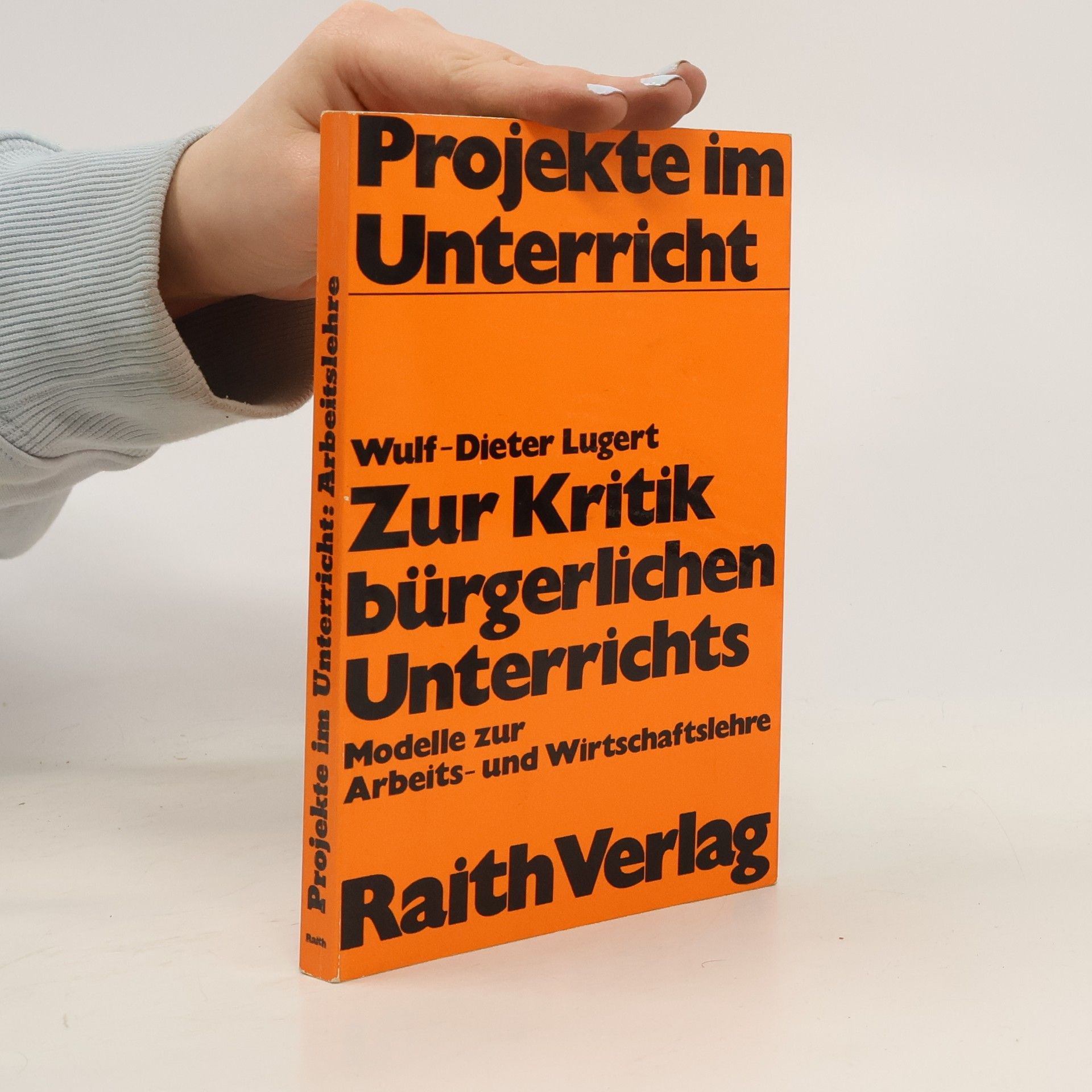 Wulf Dieter Lugert Zur Kritik bürgerlichen Unterrichts. Modelle zur Arbeits- und Wirtschaftslehre