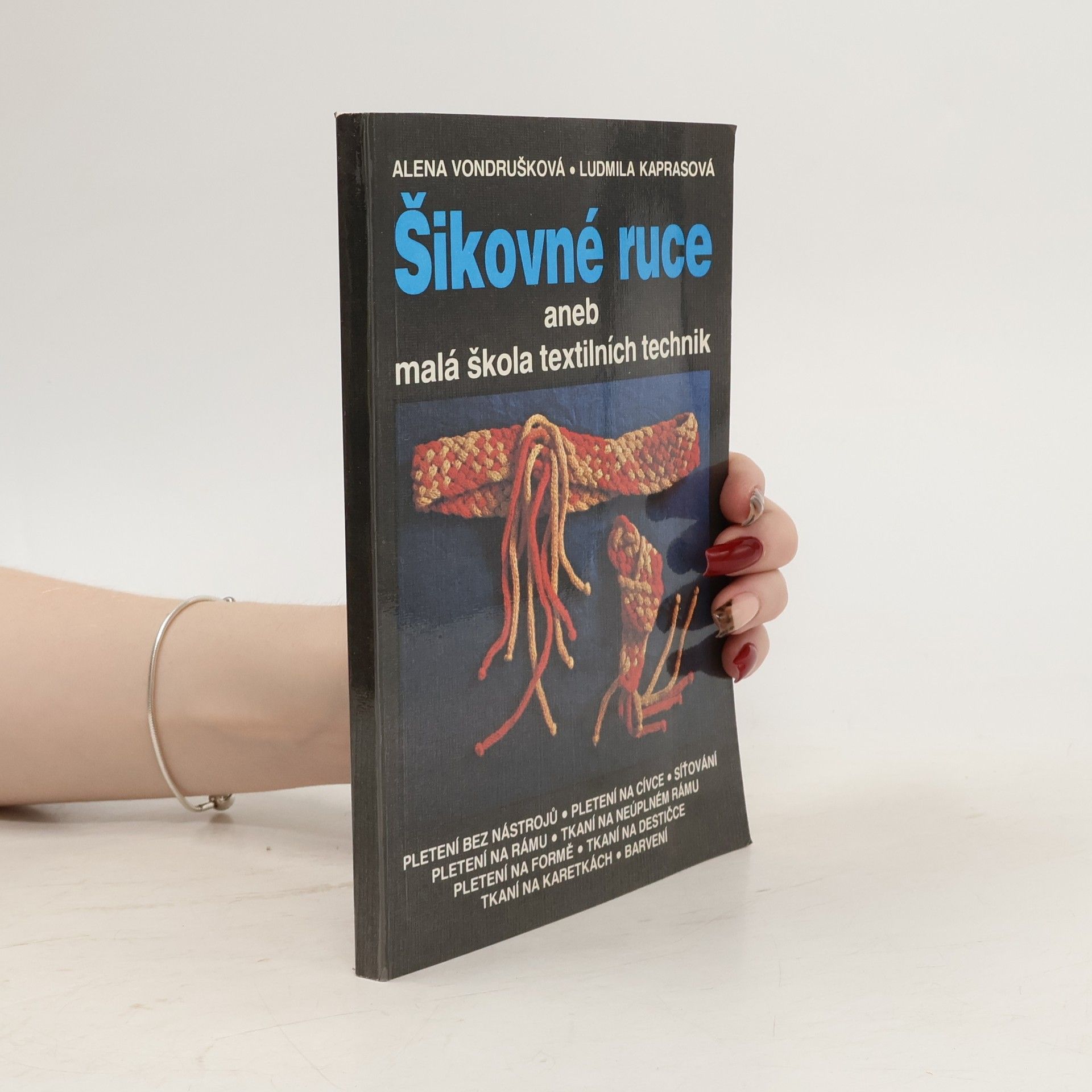 Alena Vondrušková Šikovné ruce aneb Malá škola textilních technik