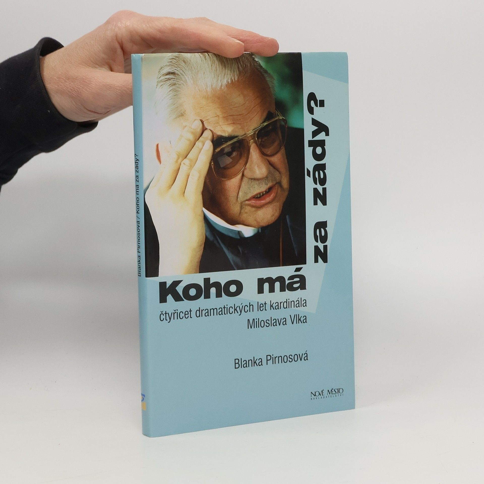 Blanka Pirnosová Koho má za zády? : čtyřicet dramatických let kardinála Miloslava Vlka