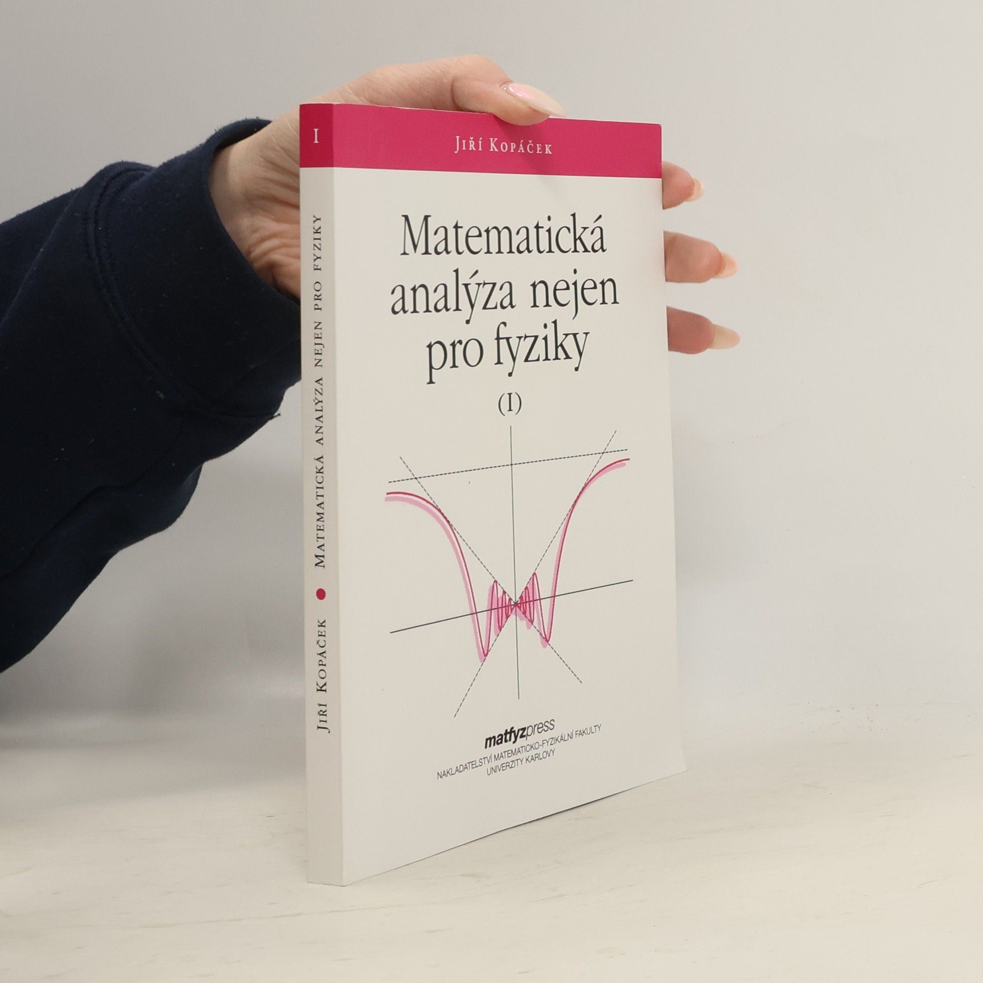 Jiří Kopáček Matematická analýza nejen pro fyziky. 1. díl.