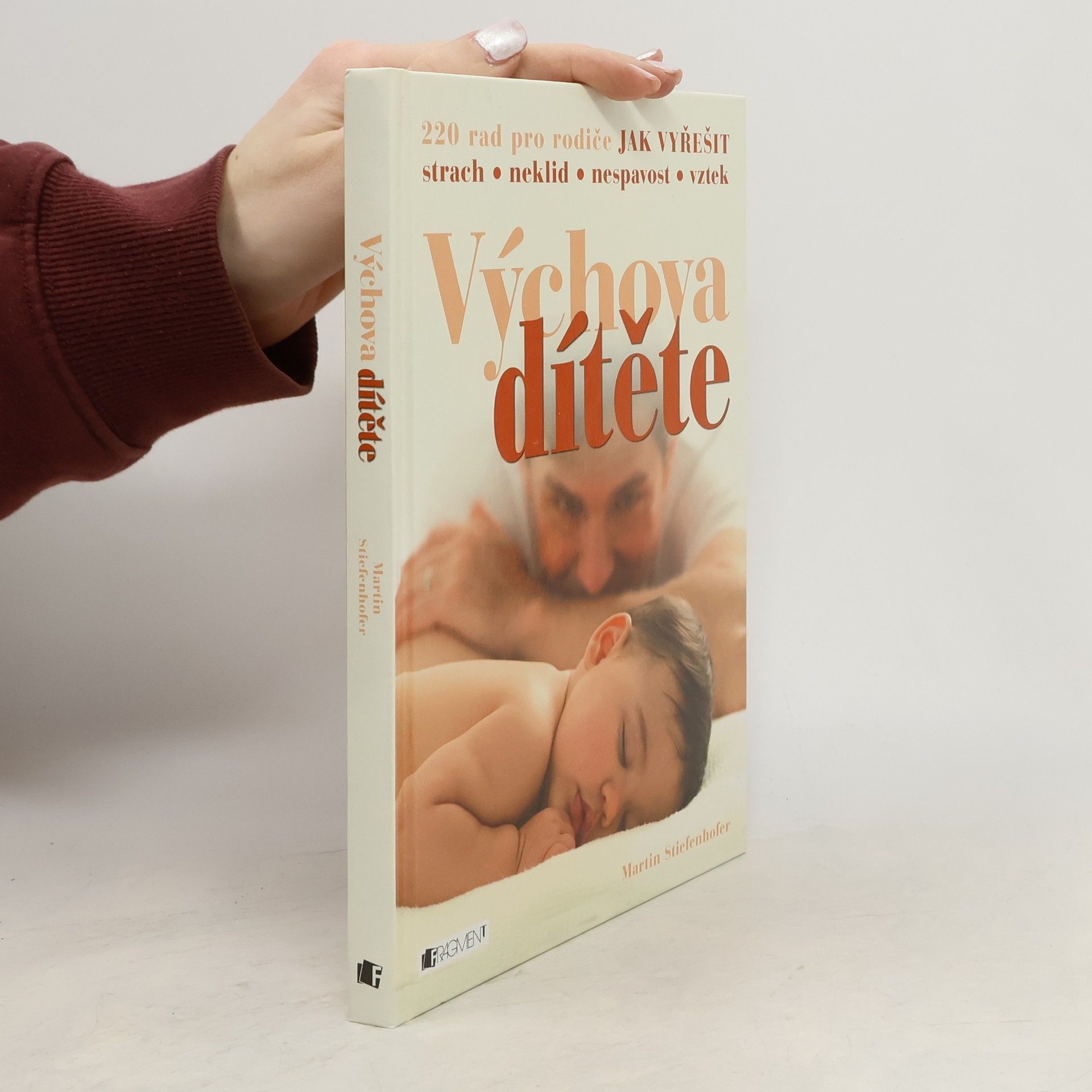 Martin Stiefenhofer Výchova dítěte: 220 rad pro rodiče jak vyřešit strach, neklid, nespavost, vztek