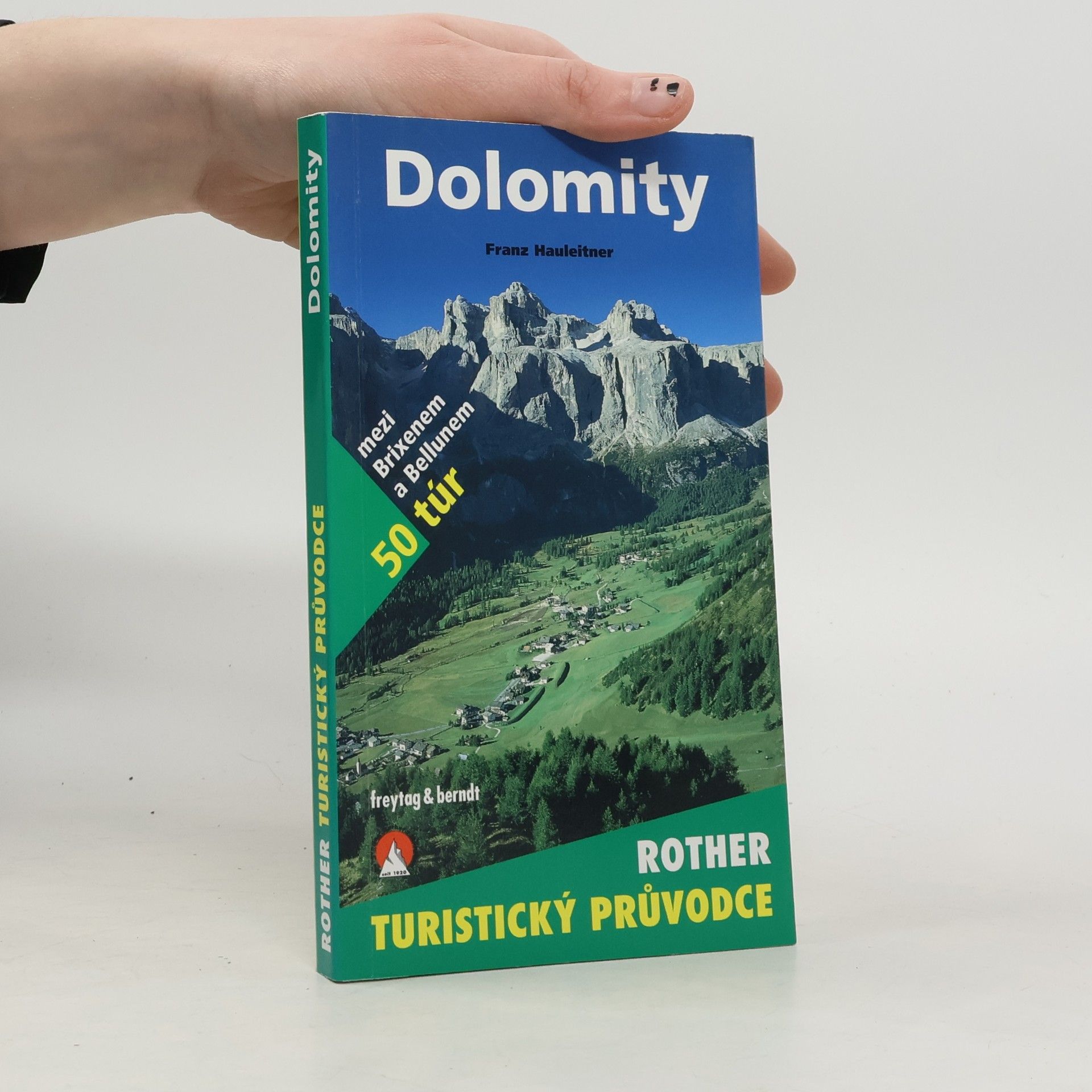 Franz Hauleitner Dolomity : 50 horských túr mezi Brixenem a Bellunem