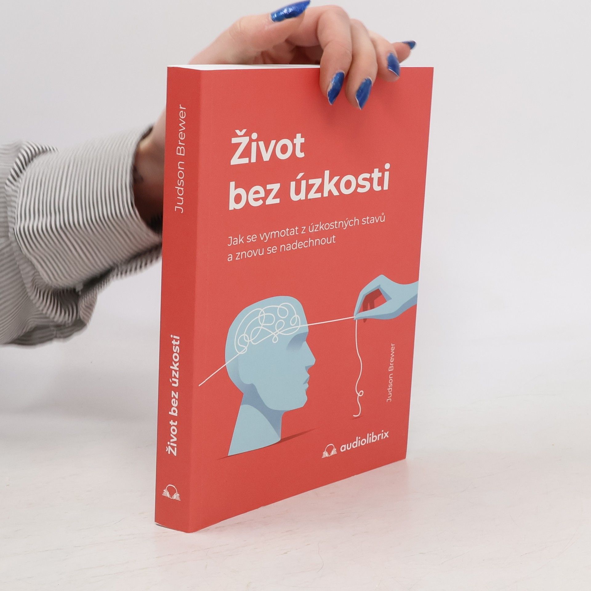 Judson Brewer Život bez úzkosti : jak se vymotat z úzkostných stavů a znovu se nadechnout