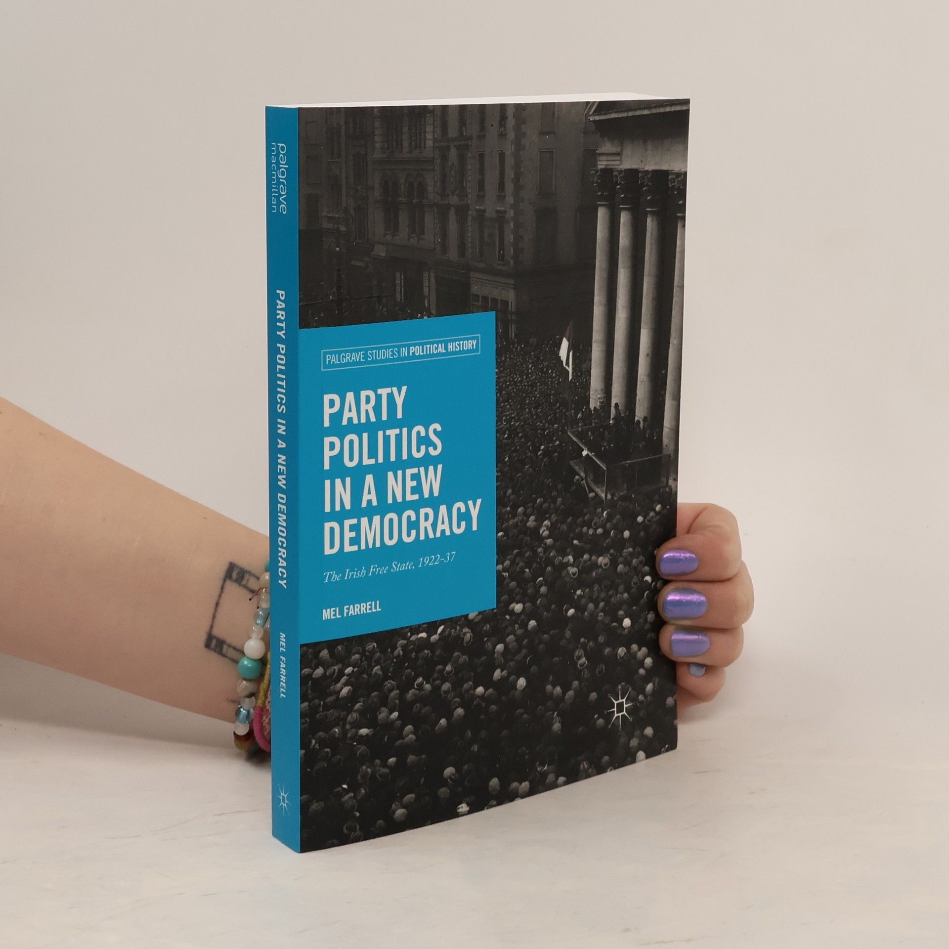 Melanie Farrell Palgrave Studies in Political History: Party Politics in a New Democracy