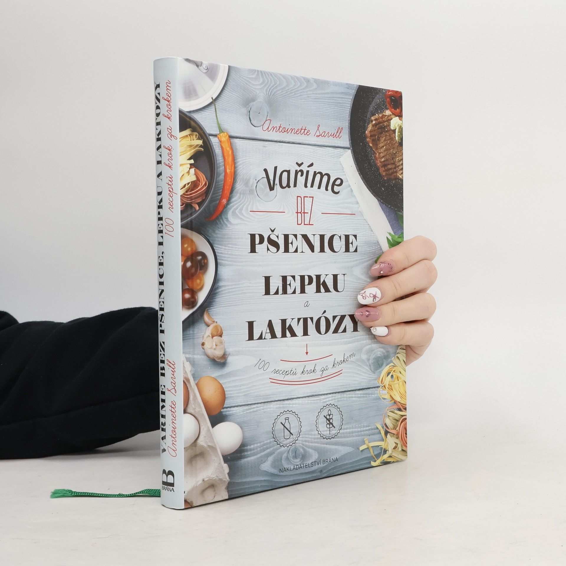 Antoinette Savill Vaříme bez pšenice, lepku a laktózy : 100 receptů krok za krokem