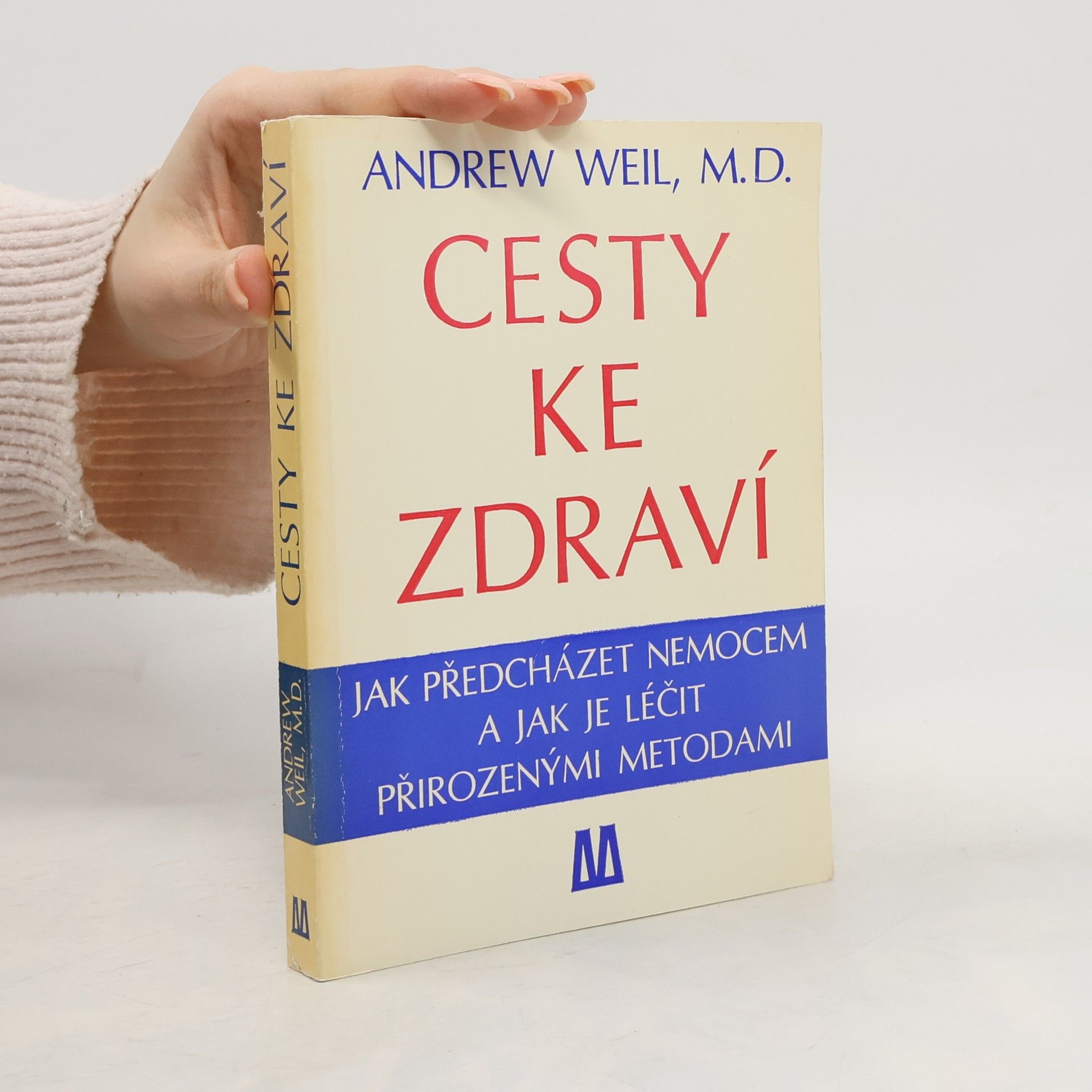 Andrew Weil Cesty ke zdraví. Jak předcházet nemocem a jak je léčit přirozenými metodami