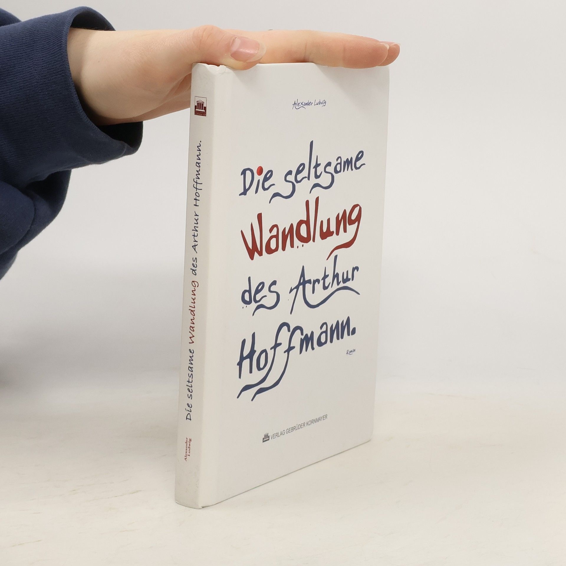 Alexander Ludwig Die seltsame Wandlung des Arthur Hoffmann
