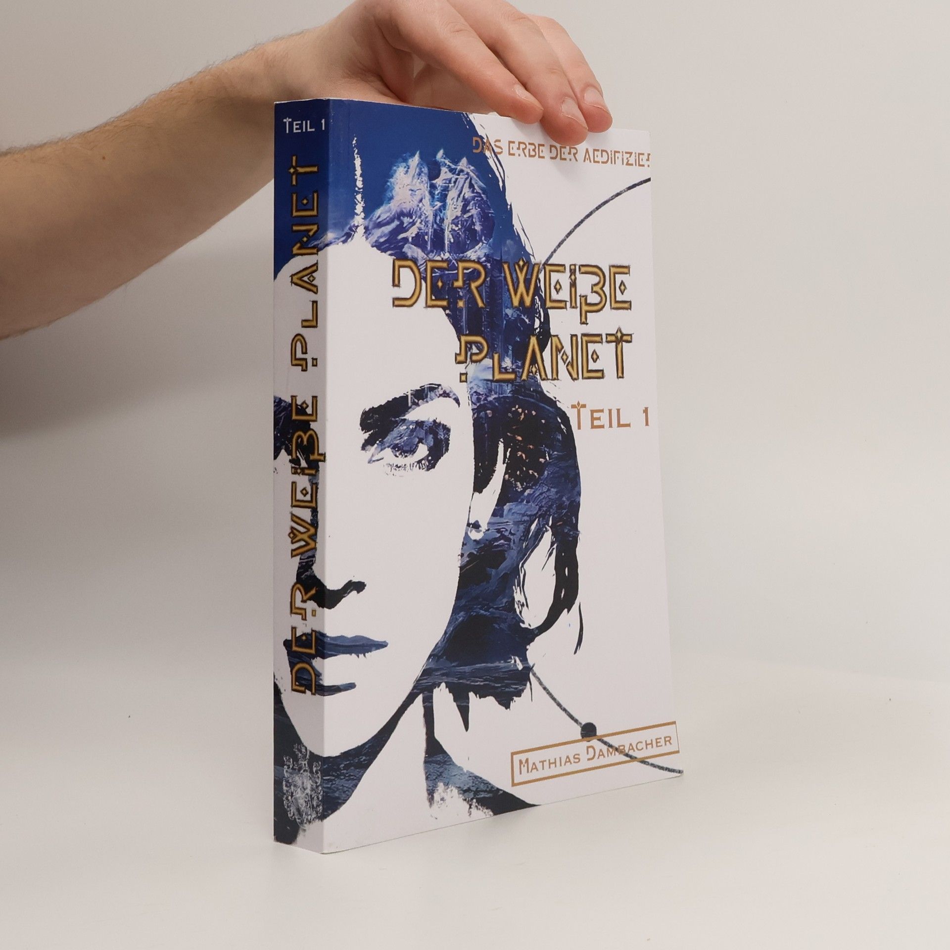 Mathias Dambacher Das Erbe der Aedifizier - 1: Der weiße Planet