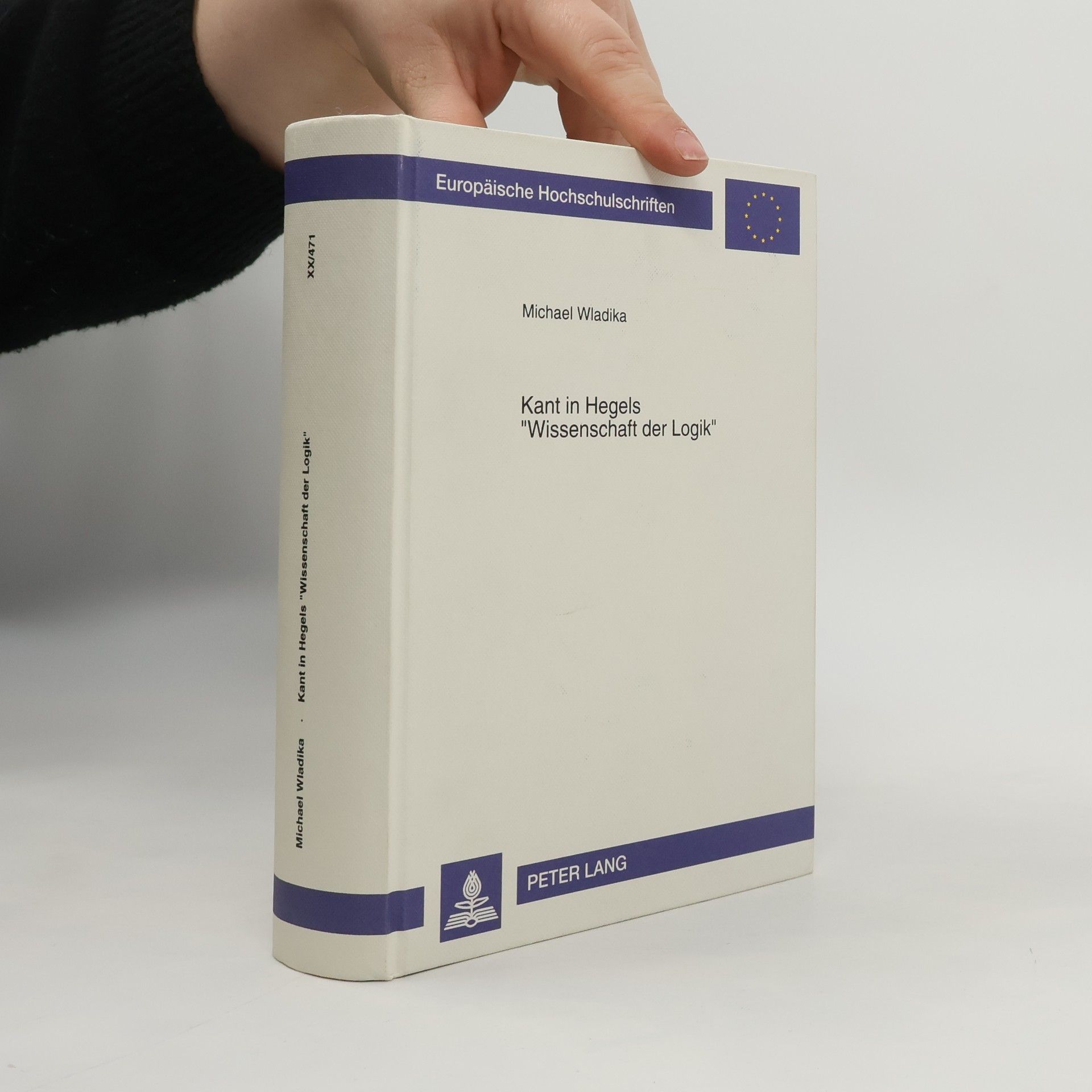 Michael Wladika Europäische Hochschulschriften - XX/471: Kant in Hegels Wissenschaft der Logik
