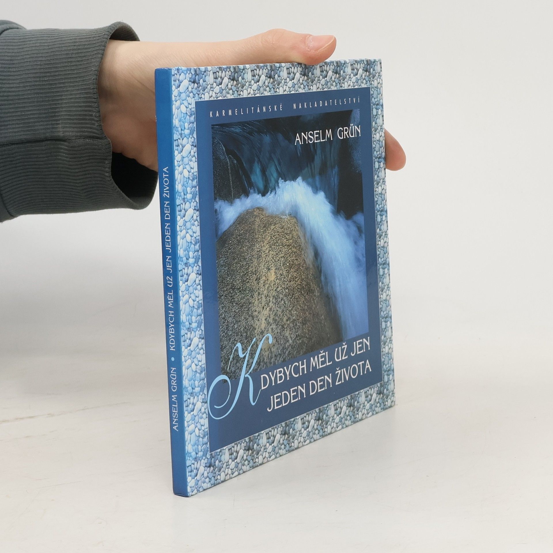 Anselm Grün Kdybych měl už jen jeden den života