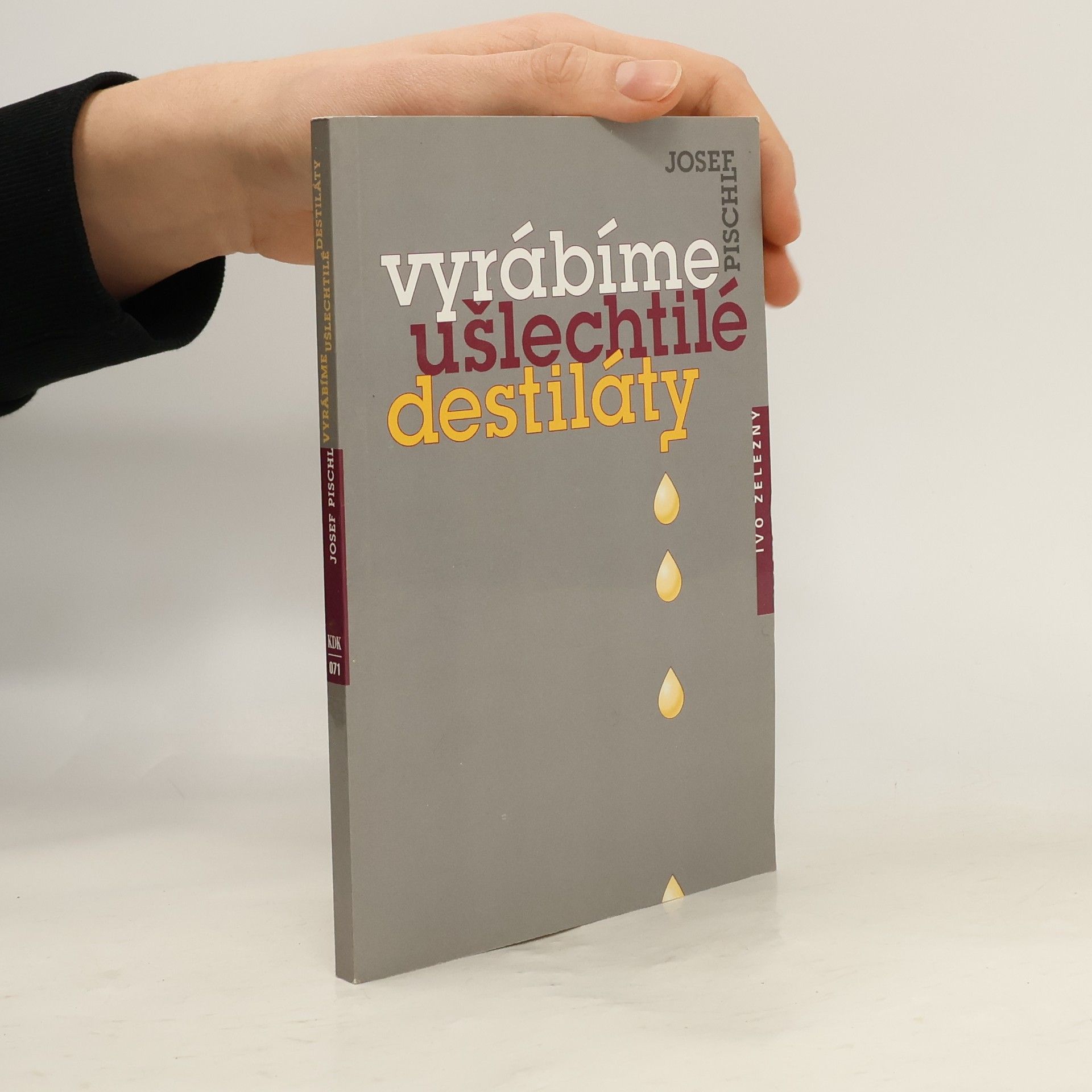 Josef Pischl Vyrábíme ušlechtilé destiláty