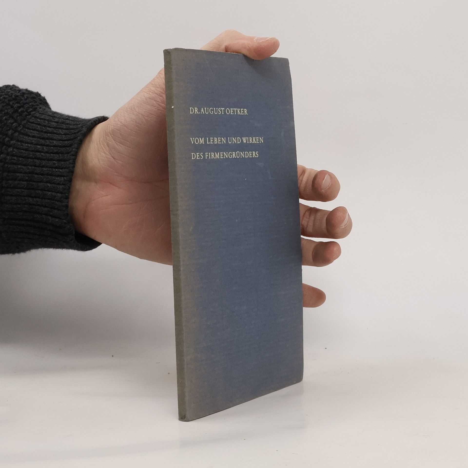 August Oetker Vom Leben und Wirken des Firmengründers