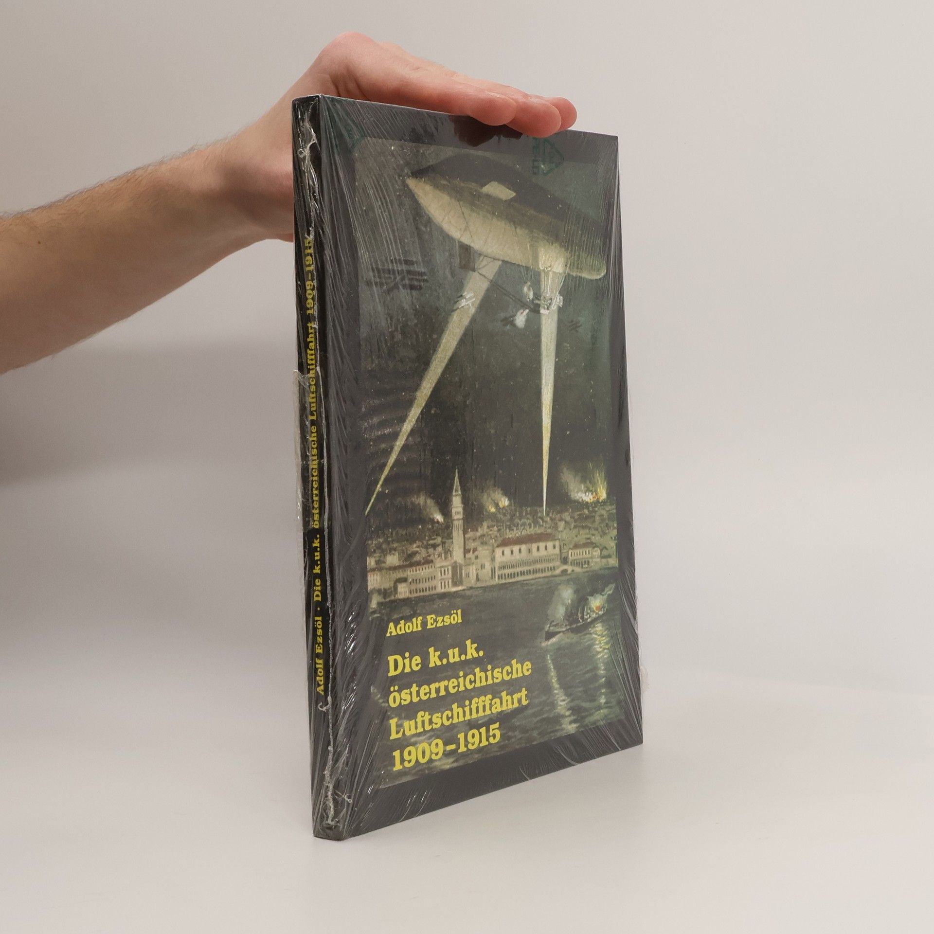 Adolf Ezsöl Die k.u.k. österreichische Luftschifffahrt 1909-1915