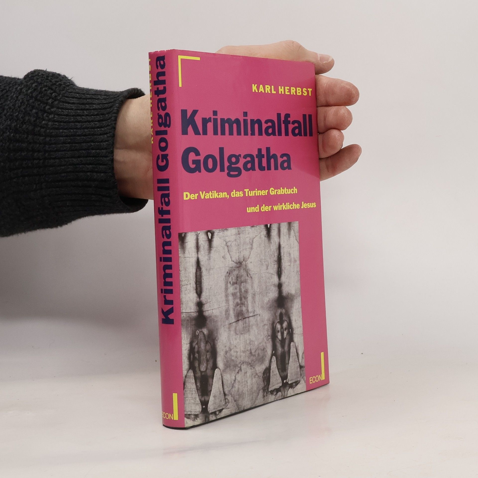 Karl Herbst Kriminalfall Golgatha. Der Vatikan, das Turiner Grabtuch und der wirkliche Jesus.