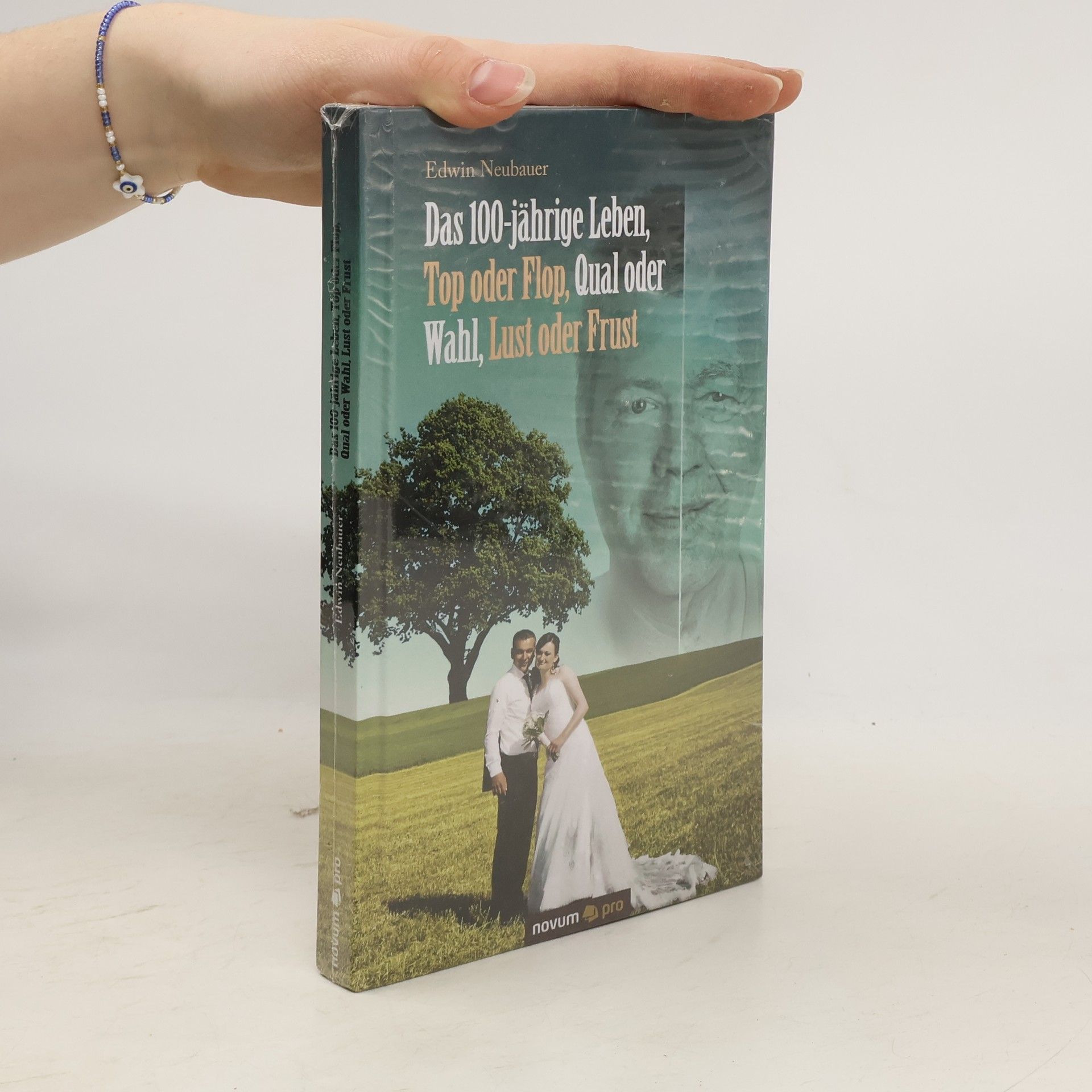 Edwin Neubauer Das 100-jährige Leben, Top oder Flop, Qual oder Wahl, Lust oder Frust