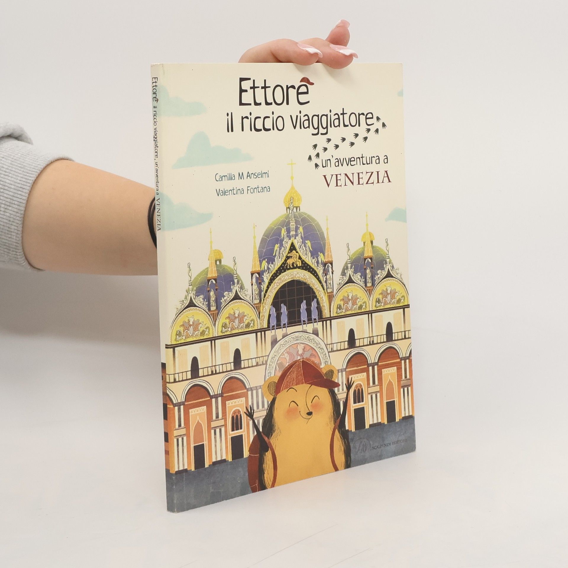 Camilla M Anselmi Ettore il riccio viaggiatore. Un'avventura a Venezia. Ediz. illustrata