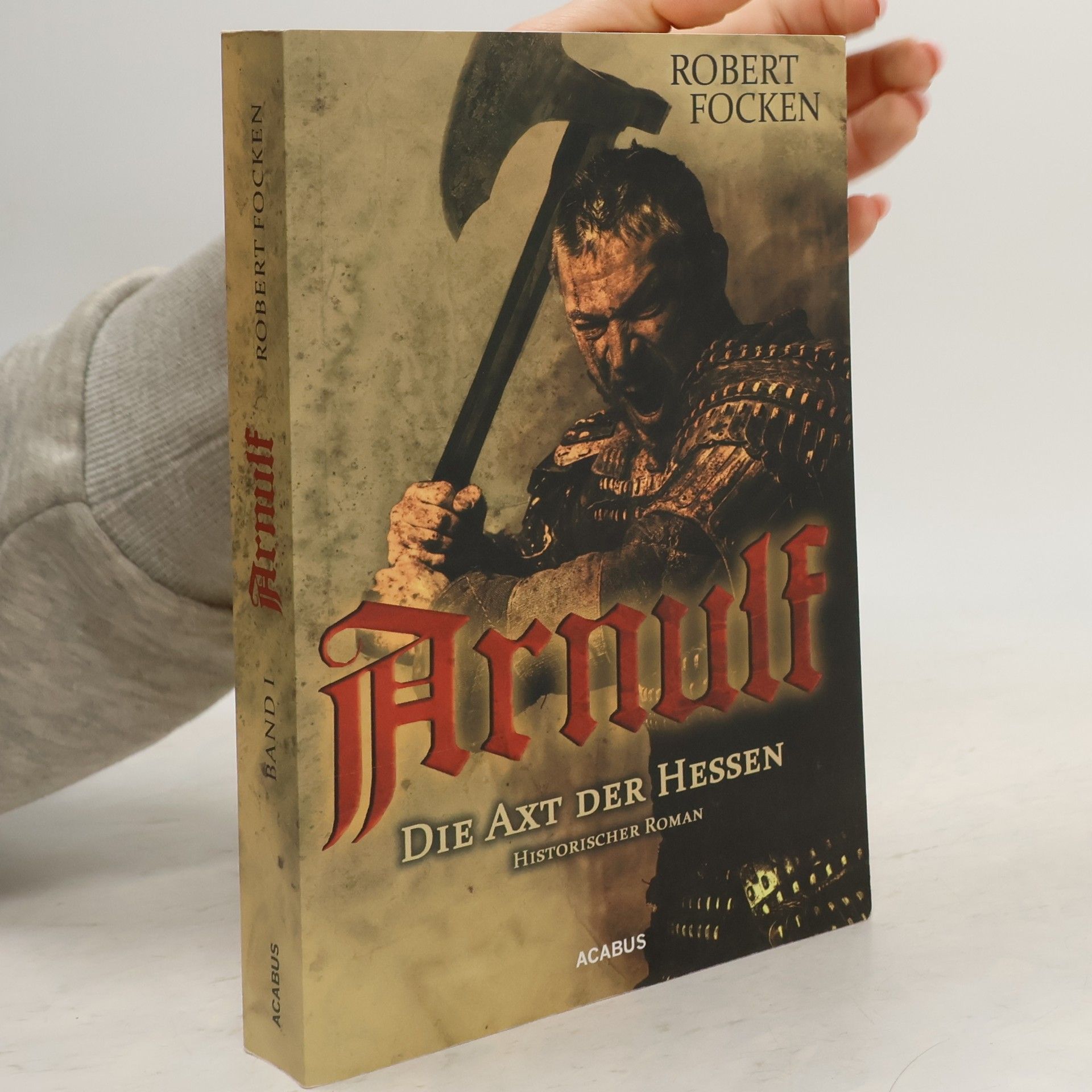 Robert Focken Arnulf. Die Axt der Hessen. Bd.1