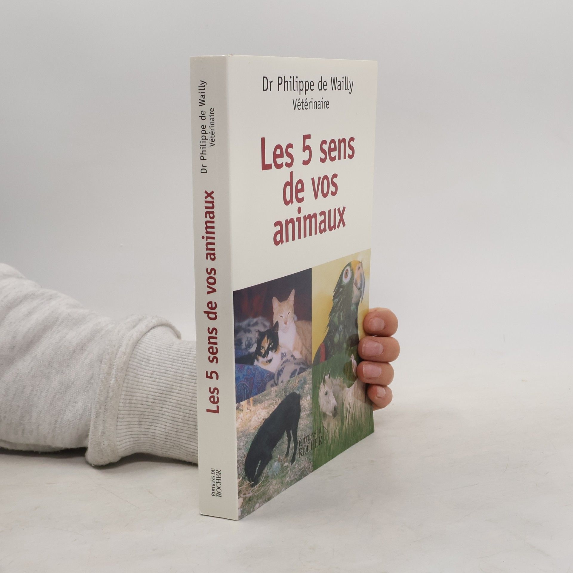 Dr Philippe de Wailly Les cinq sens de vos animaux