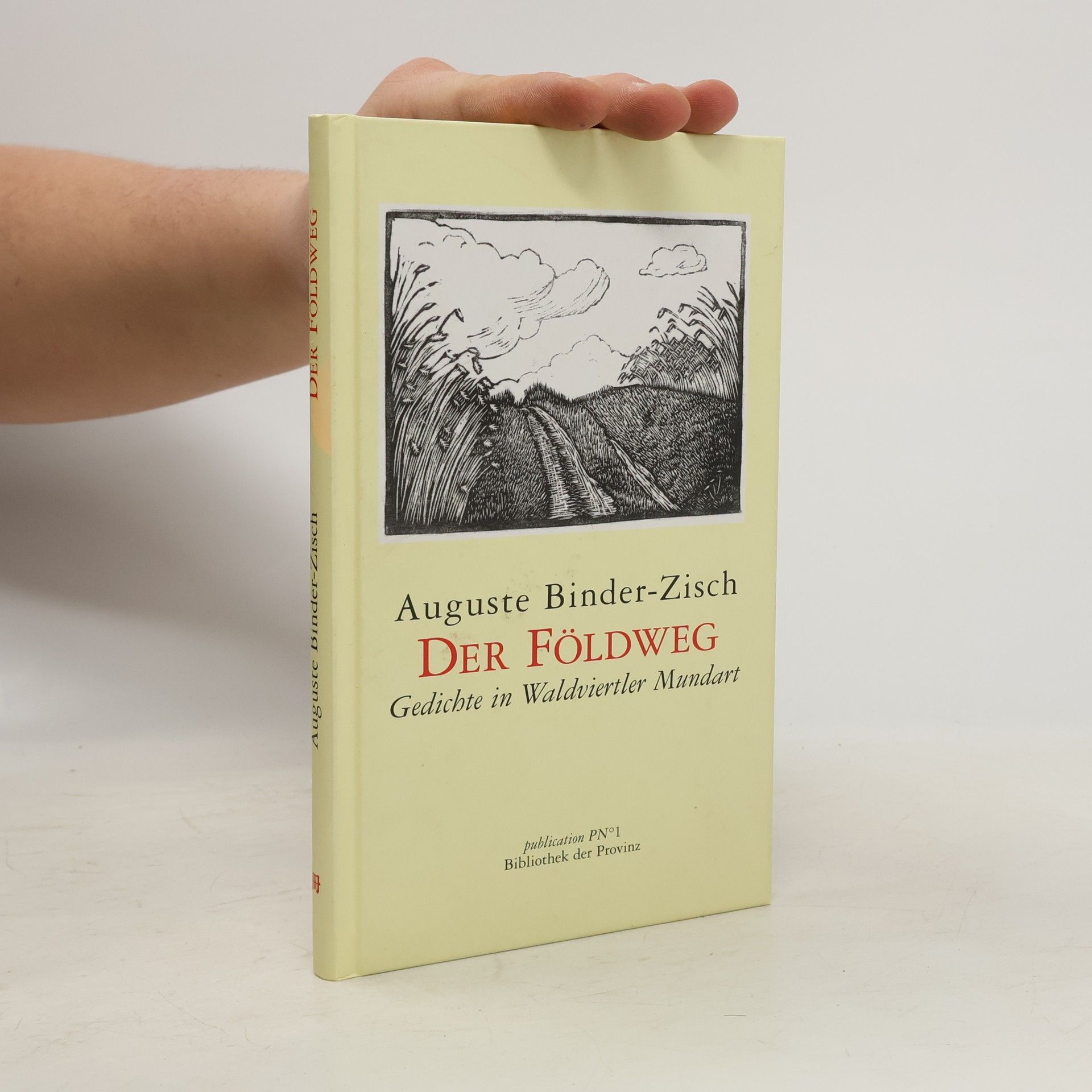 Auguste Binder-Zisch Der Földweg. Gedichte in Waldviertler Mundart