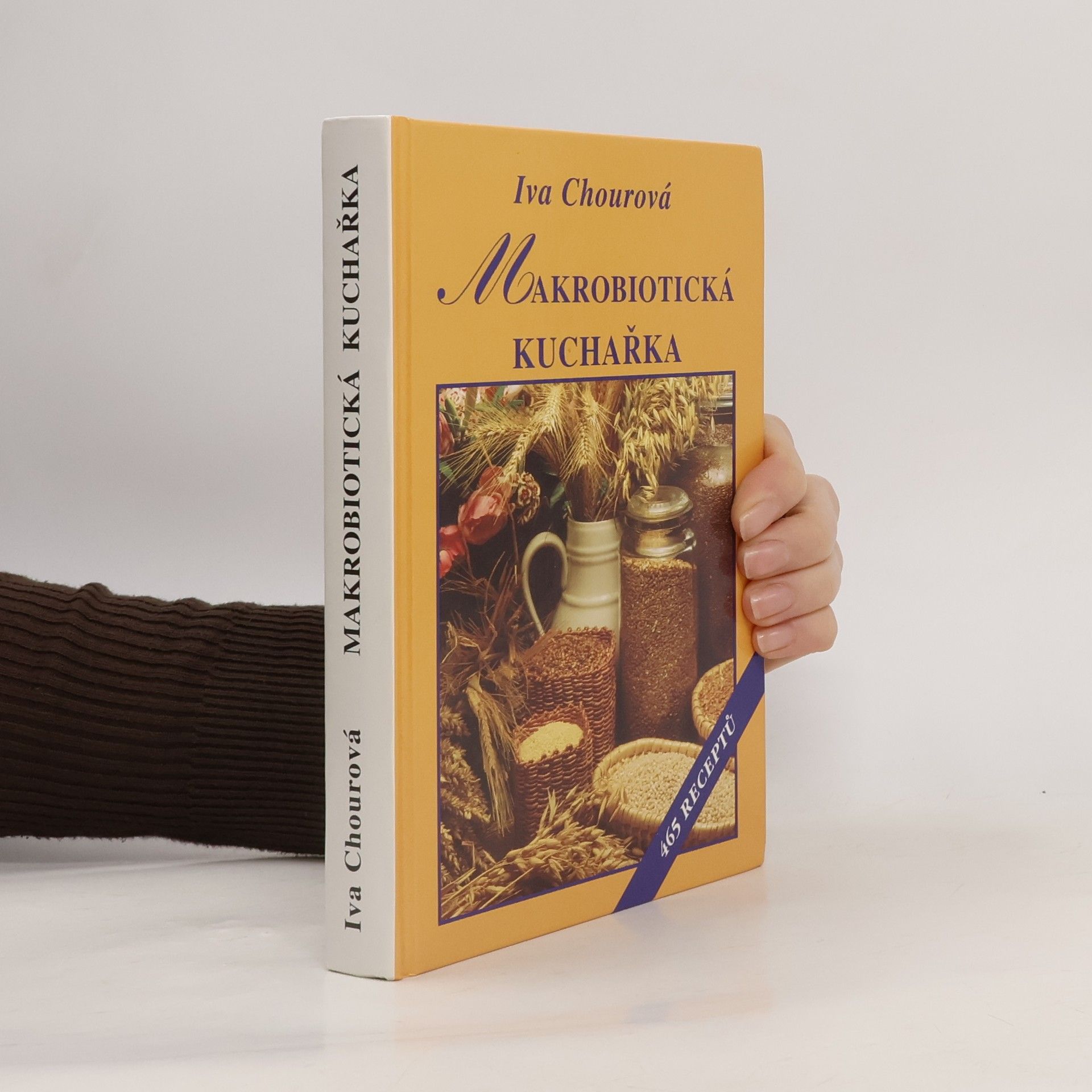 Iva Chourová Makrobiotická kuchařka: Vaříme bez vajec, mléka, cukru a masa : 465 receptů