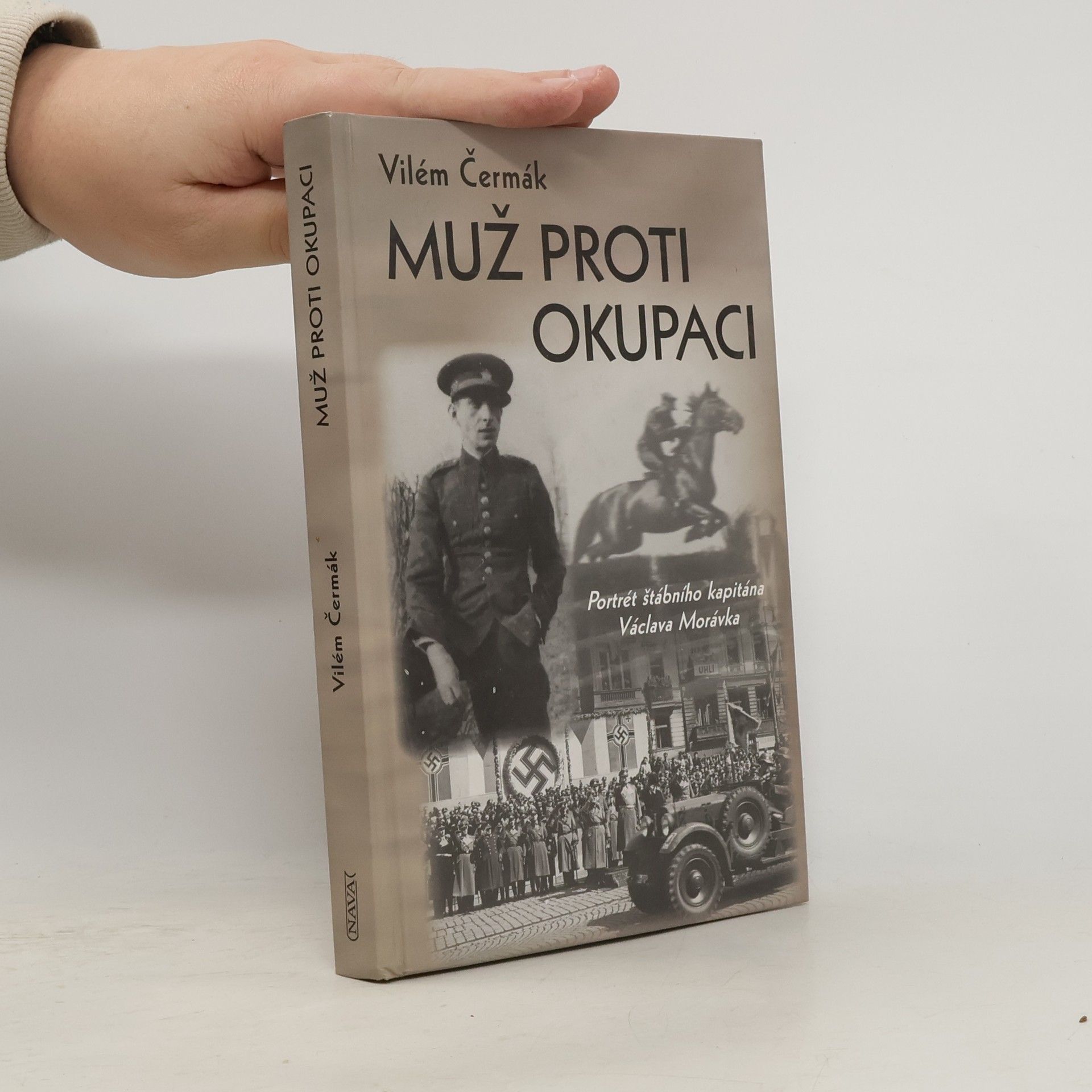 Vilém Čermák Muž proti okupaci: Portrét štábního kapitána Václava Morávka