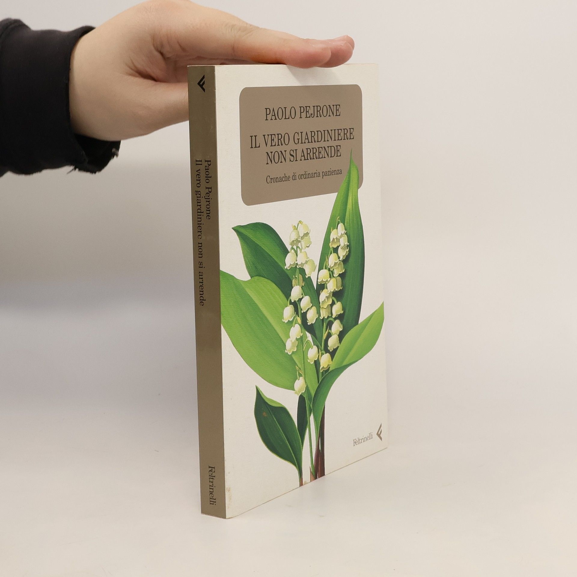 Paolo Pejrone Il vero giardiniere non si arrende. Cronache di ordinaria pazienza