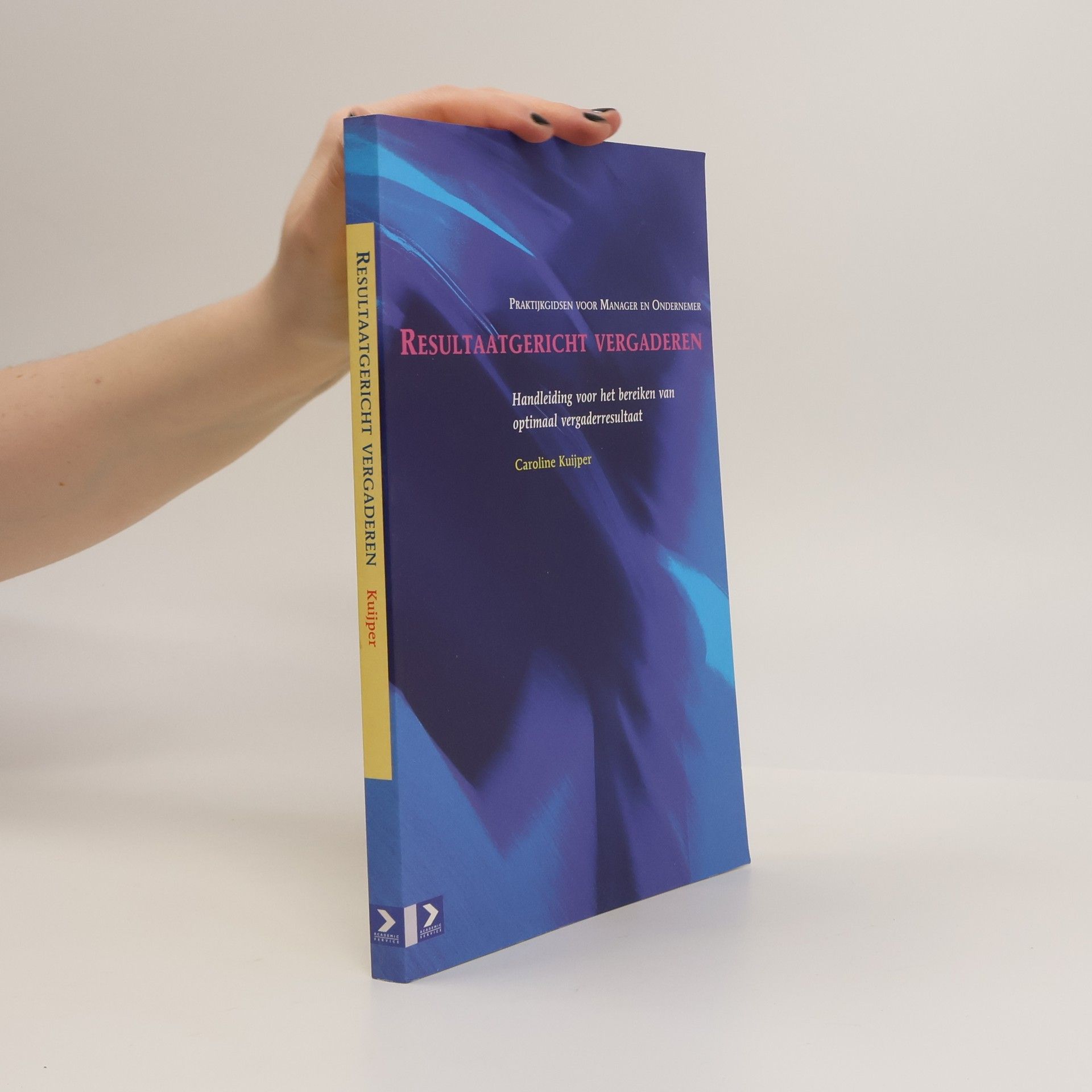 Caroline Kuijper Praktijkgidsen voor manager en ondernemer: Resultaatgericht vergaderen