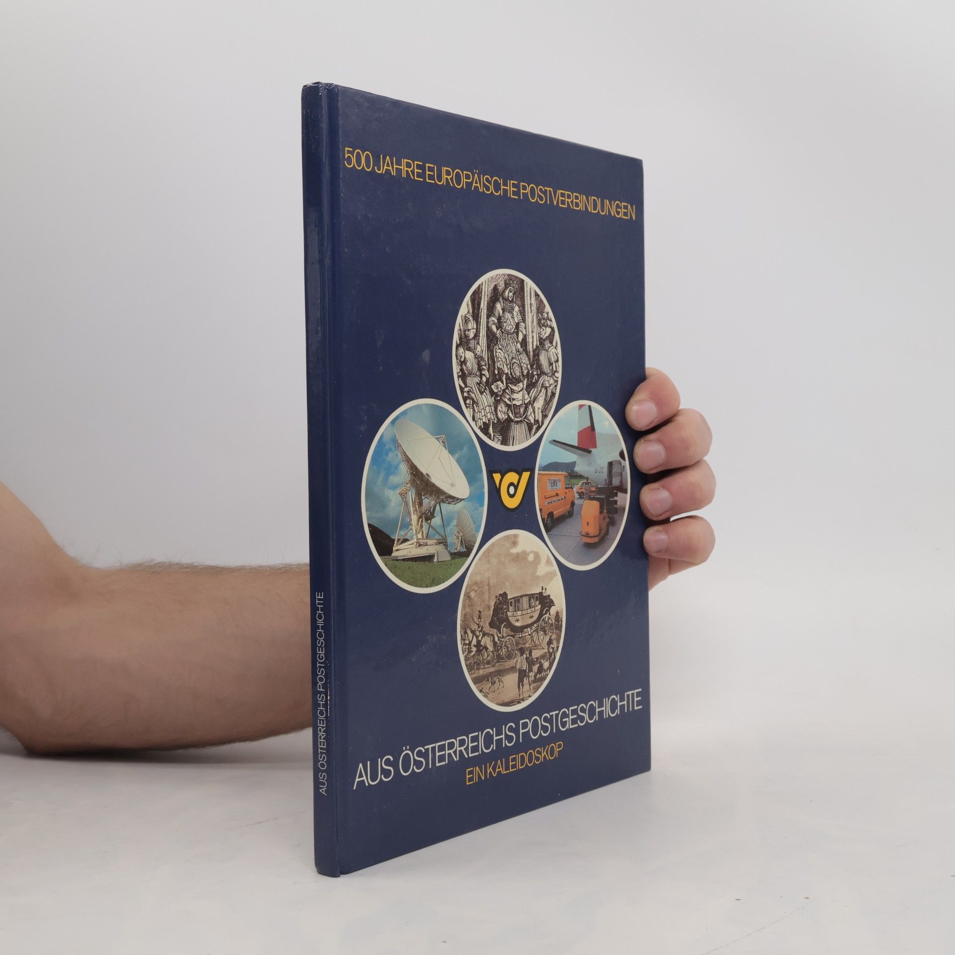 Autorenkollektiv 500 Jahre Europäische Postverbindungen: Aus Österreichs Postgeschichte - Ein Kaleidoskop