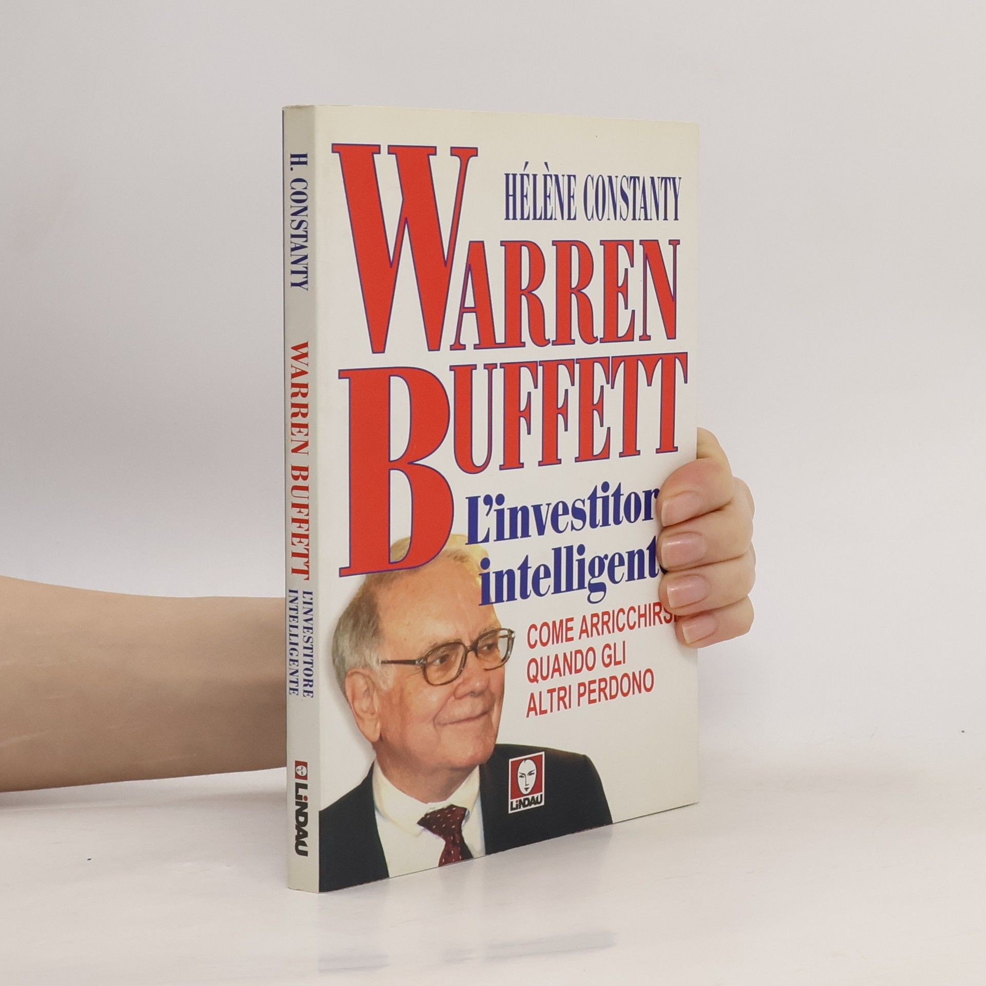 Hélène Constanty Warren Buffett. L'investitore intelligente. Come arricchirsi quando gli altri perdono