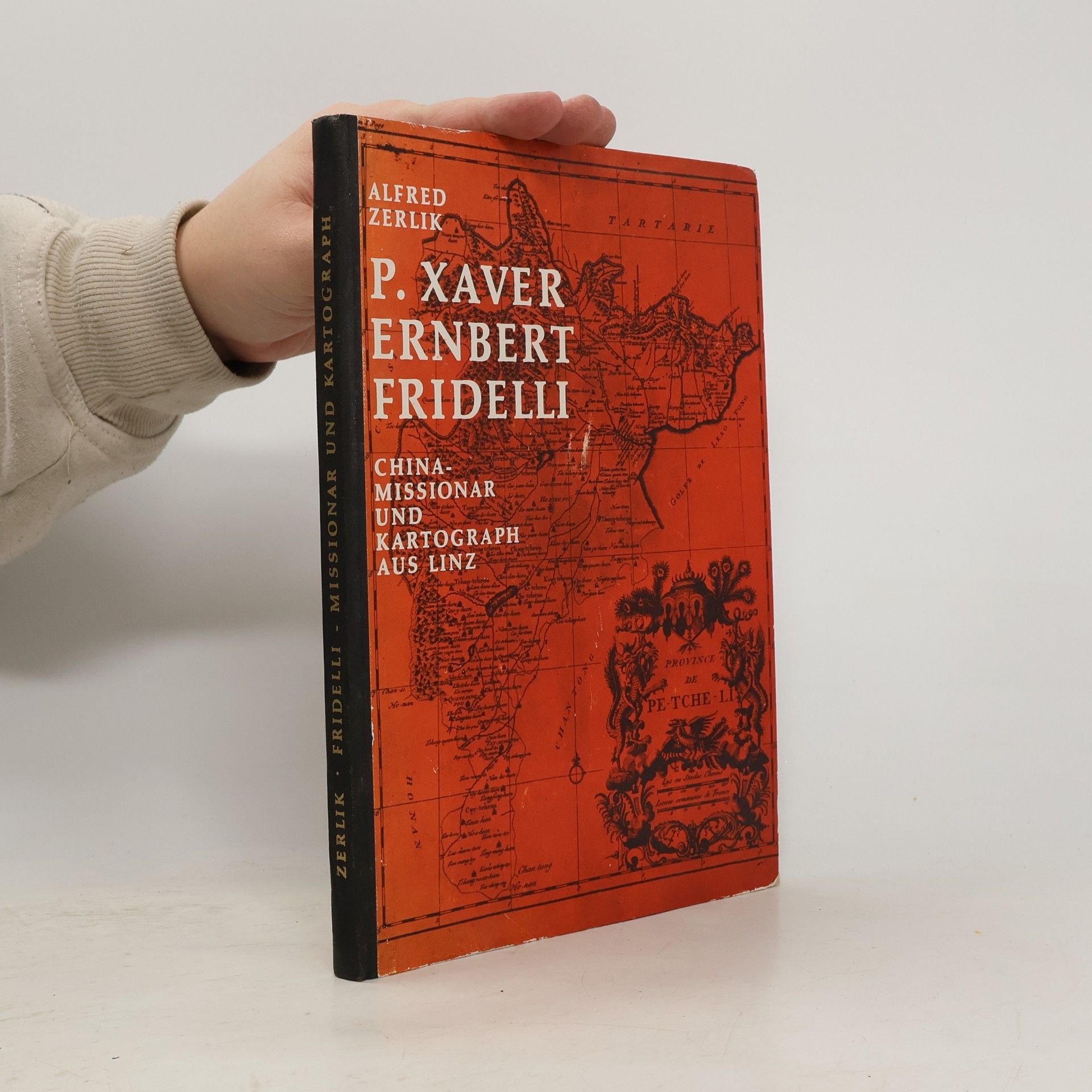 Alfred Zerlik P. Xaver Ernbert Fridelli, Chinamissionar und Kartograph aus Linz