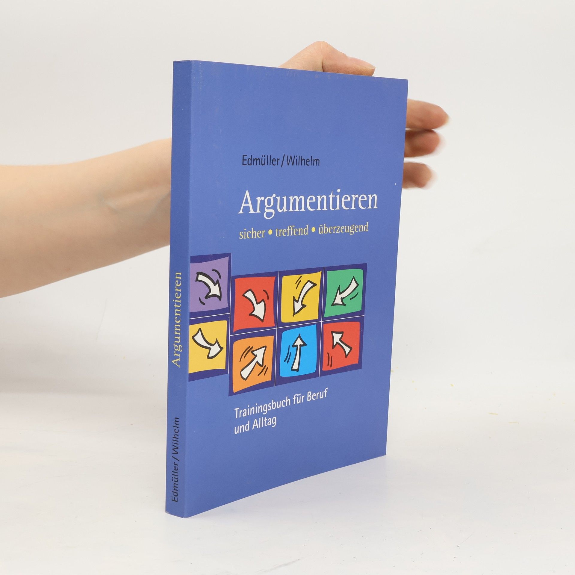 Argumentieren: Trainingsbuch für Beruf und Alltag