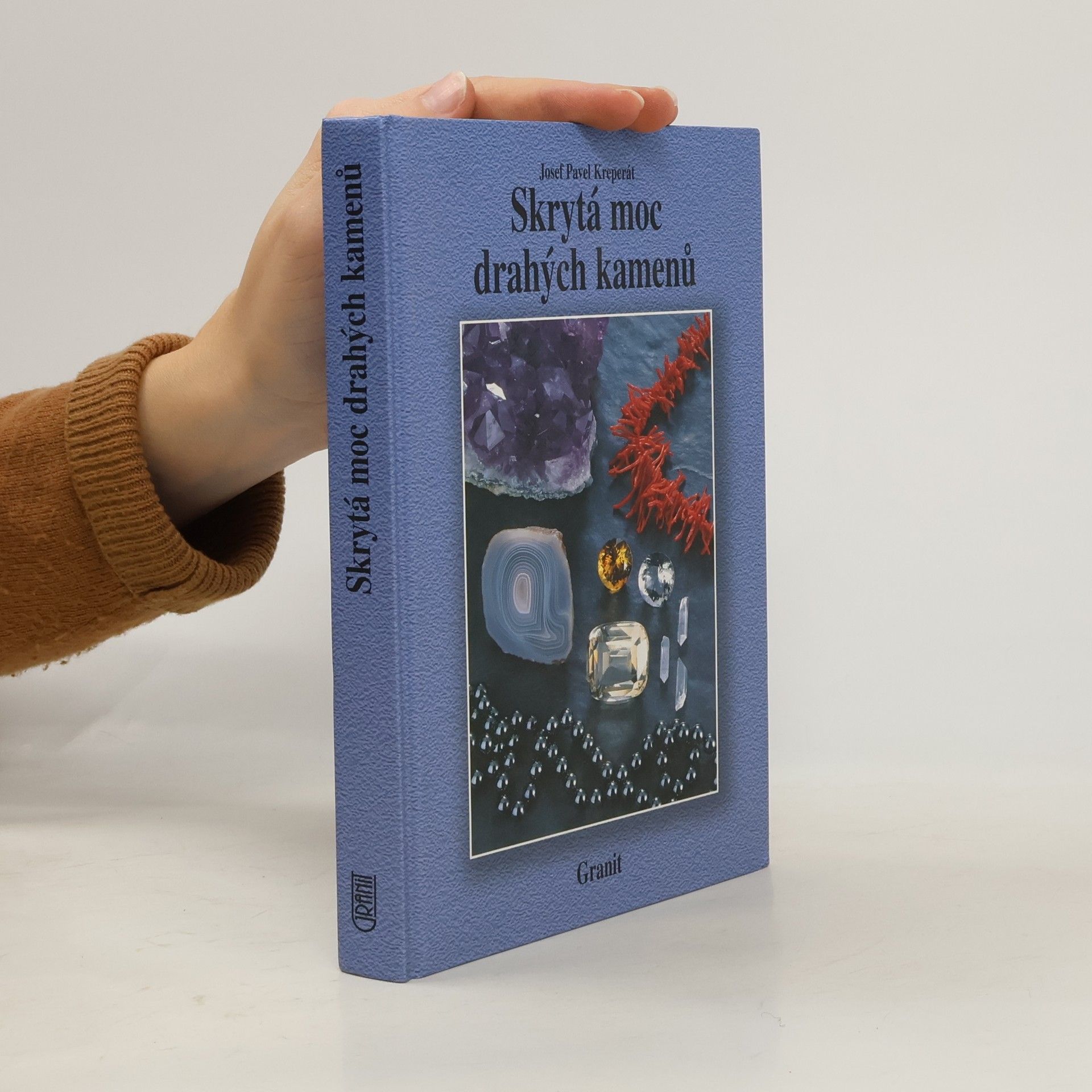 Josef Pavel Kreperát Skrytá moc drahých kamenů a jejich vliv na naše duševní a fyzické zdraví