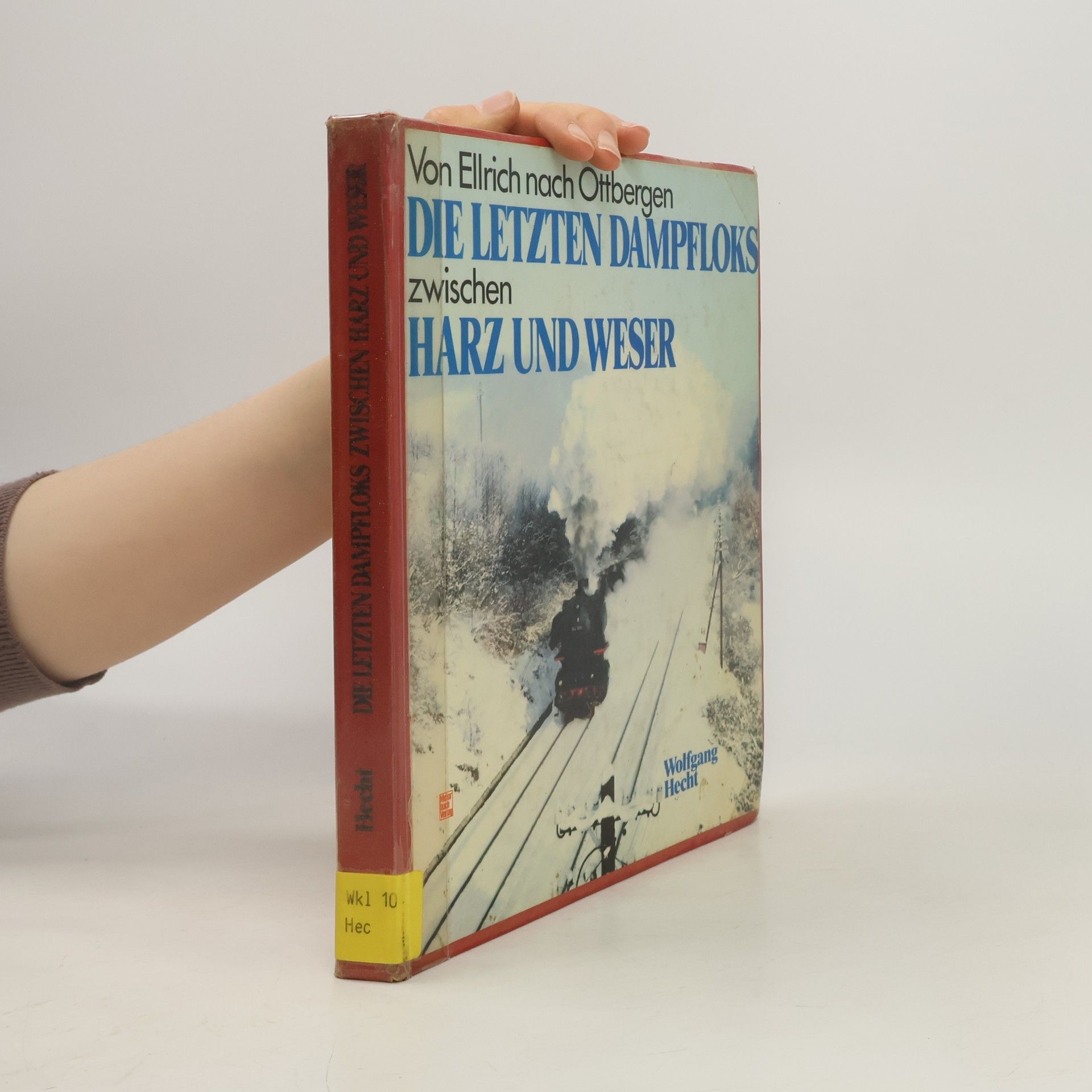 Wolfgang Hecht Die letzten Dampfloks zwischen Harz und Weser