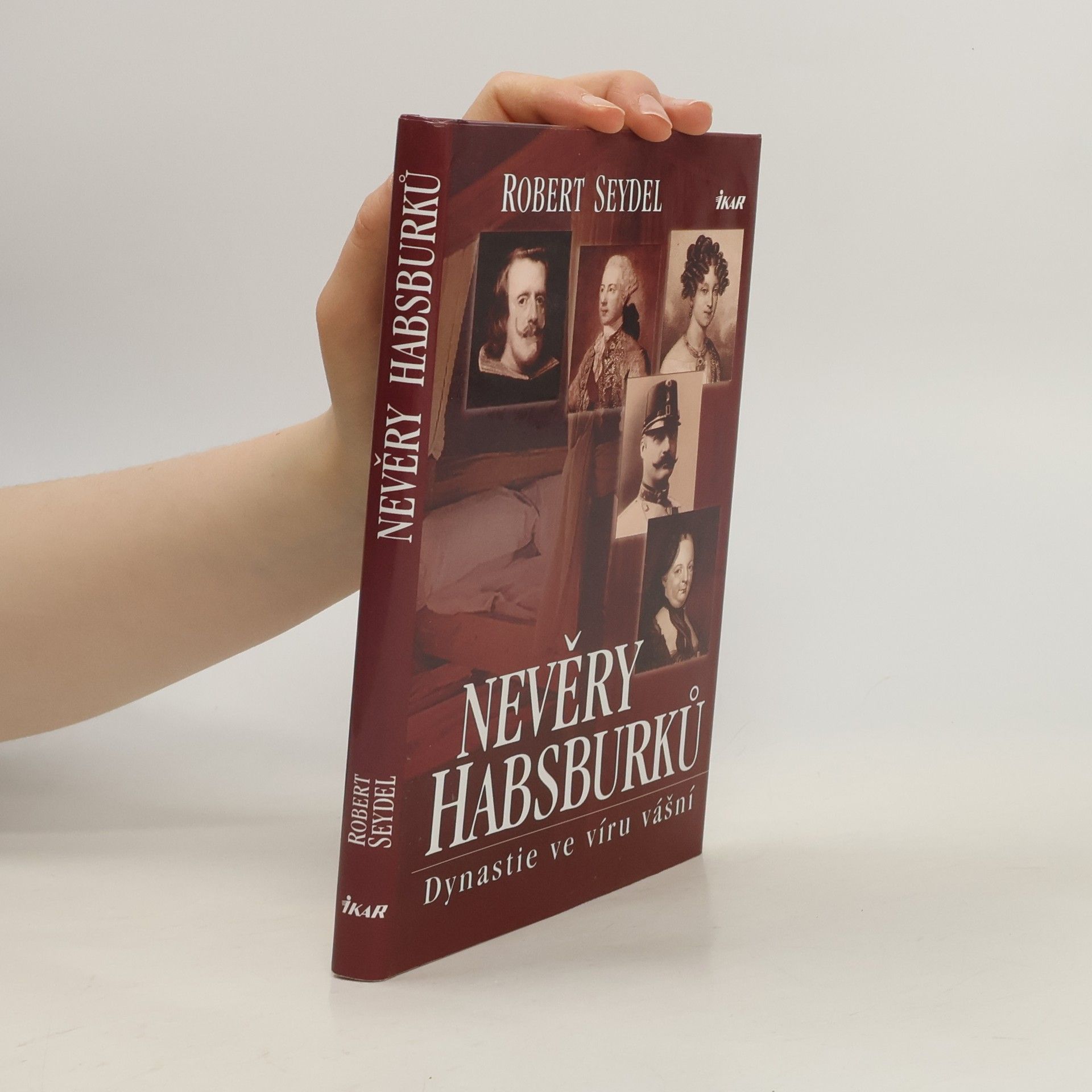 Robert Seydel Nevěry Habsburků. Dynastie ve víru vášní.