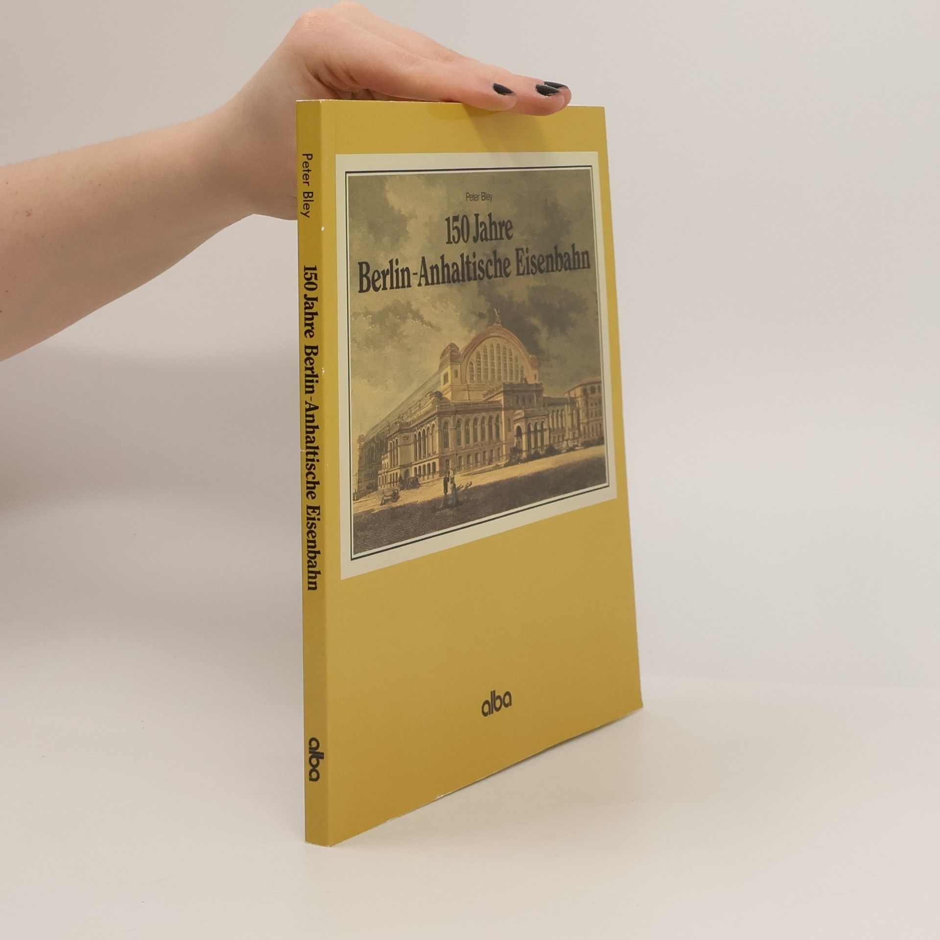 Peter Bley 150 Jahre Berlin-Anhaltische Eisenbahn