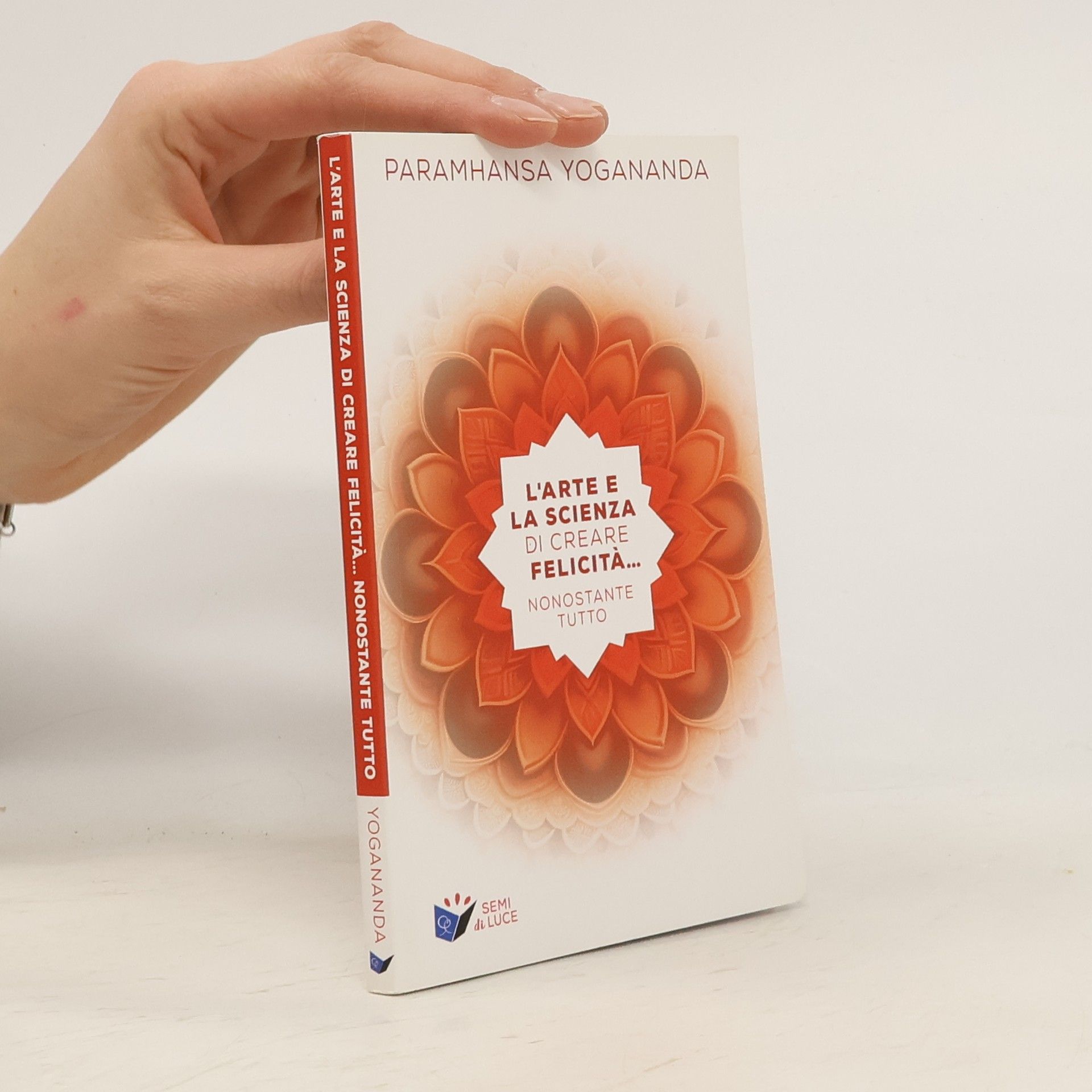 Paramahansa Yogananda L'arte e la scienza di creare la felicità... nonostante tutto