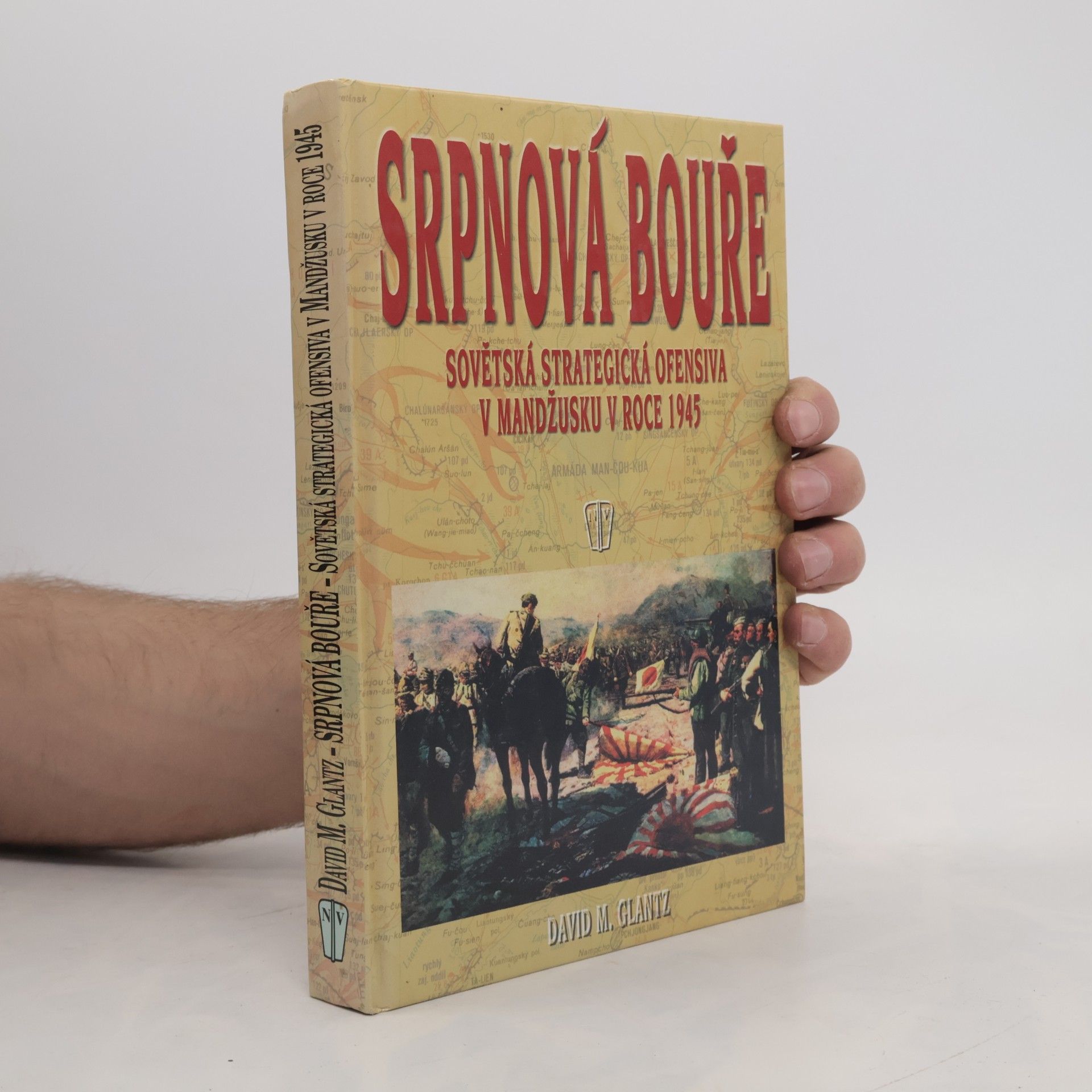 David Glantz Srpnová bouře: Sovětská strategická ofensiva v Mandžusku v roce 1945