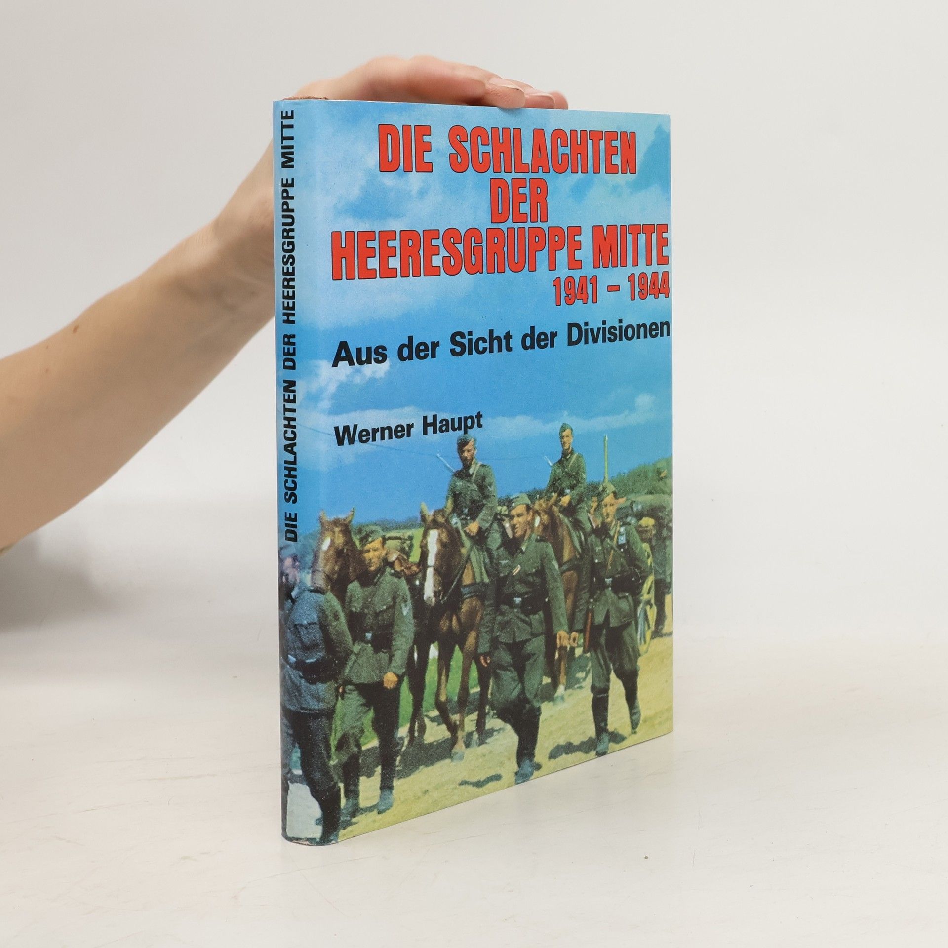 Werner Haupt Die Schlachten der Heeresgruppe Mitte