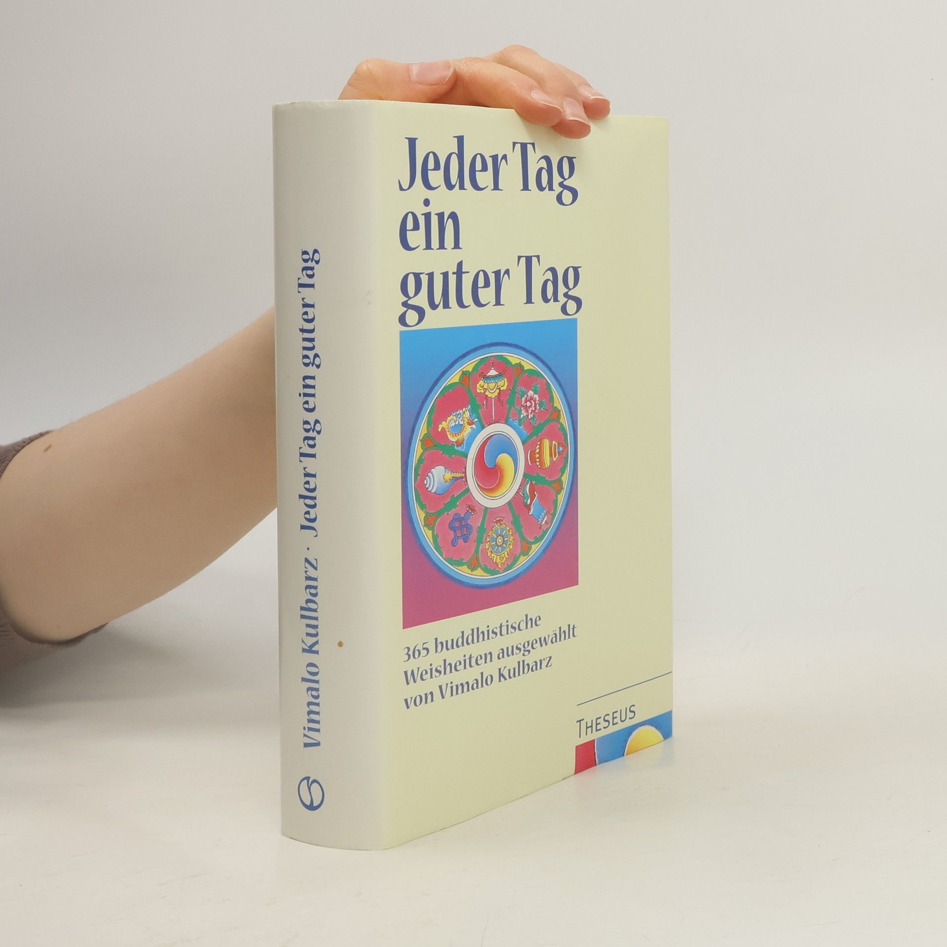 Jeder Tag ein guter Tag. 365 buddhistische Weisheiten