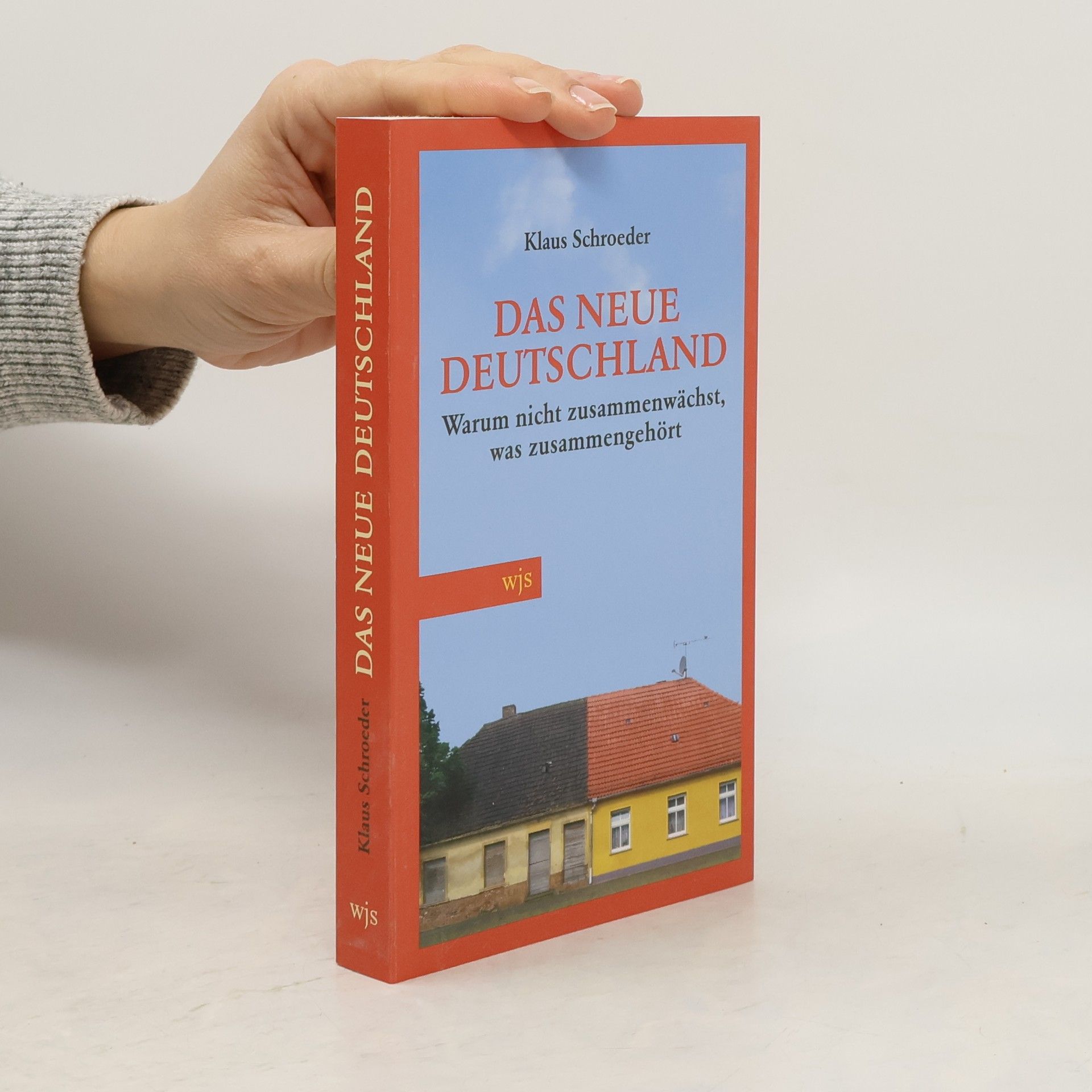 Klaus Schroeder Das neue Deutschland - Warum nicht zusammenwächst, was zusammengehört