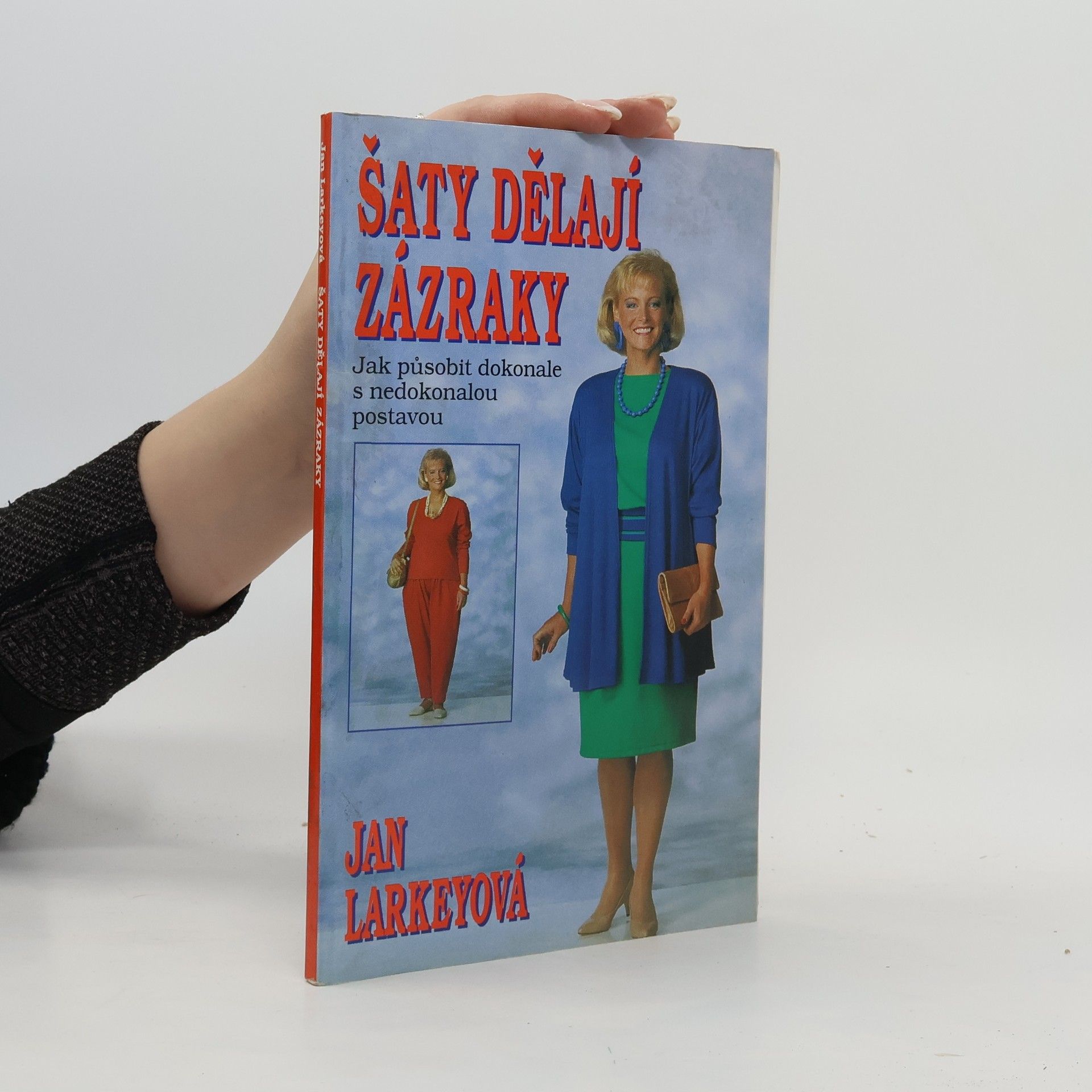 Jan Larkey Šaty dělají zázraky : (Jak působit dokonale s nedokonalou postavou)