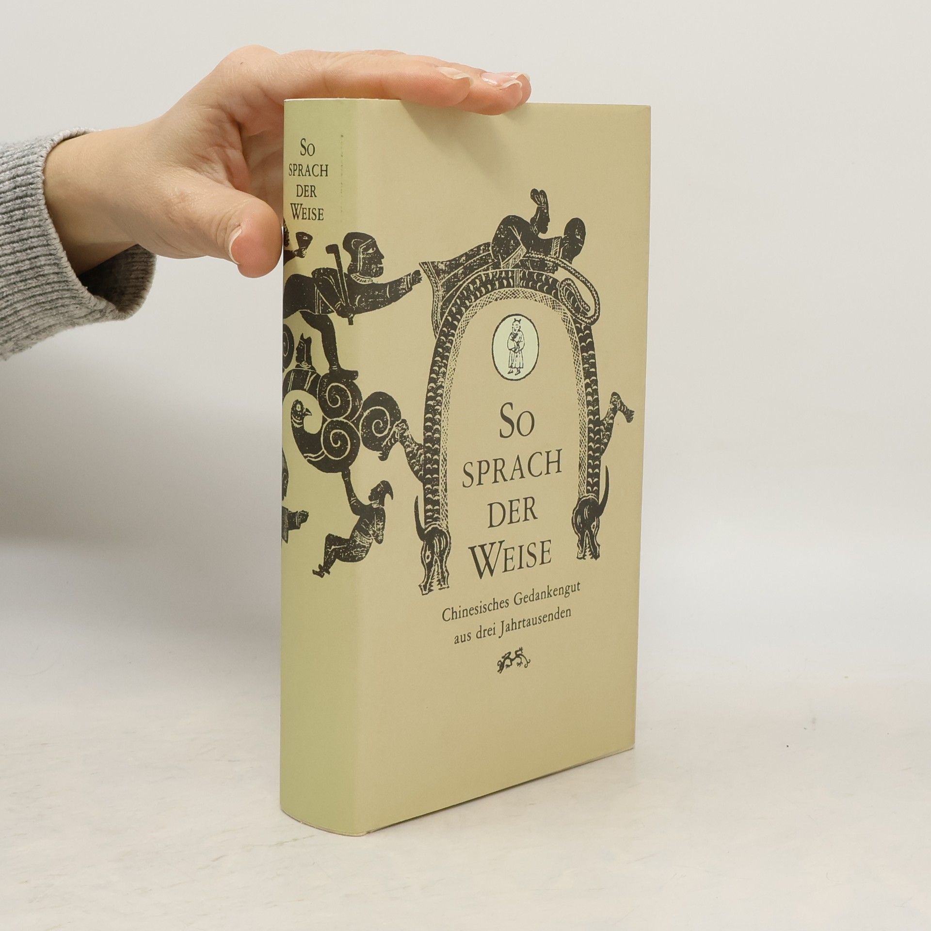 Ernst Schwarz So sprach der Weise : chinesisches Gedankengut aus drei Jahrtausenden