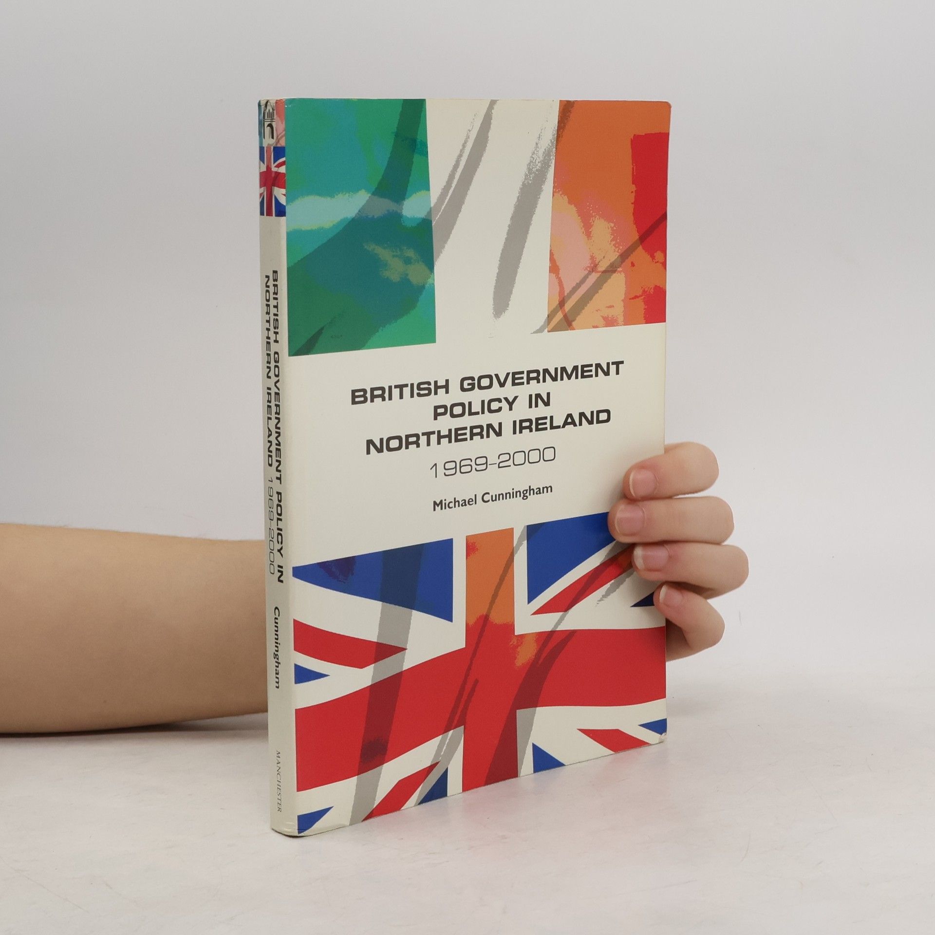 Michael J. Cunningham British Government Policy in Northern Ireland, 1969-2000
