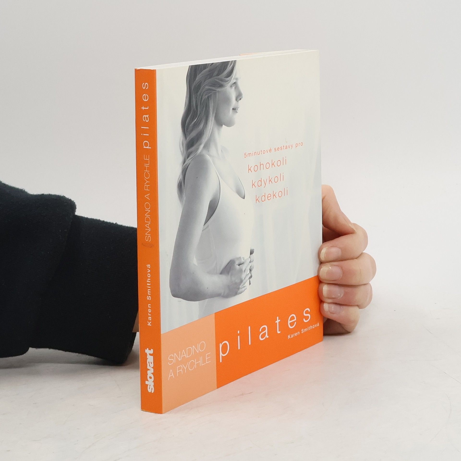 Karen Smith Pilates: Snadno a rychle : 5 minutové sestavy pro kohokoli, kdykoli, kdekoli