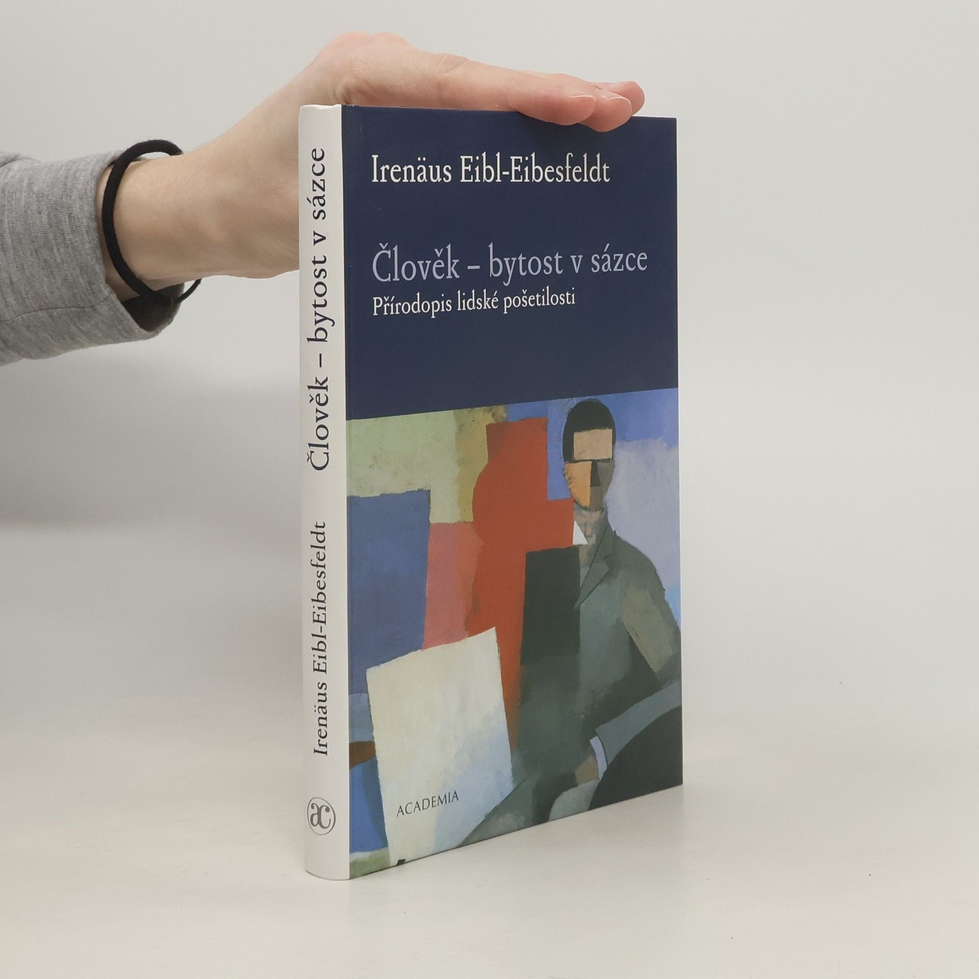 Irenäus Eibl-Eibesfeldt Člověk - bytost v sázce: Přírodopis lidské pošetilosti