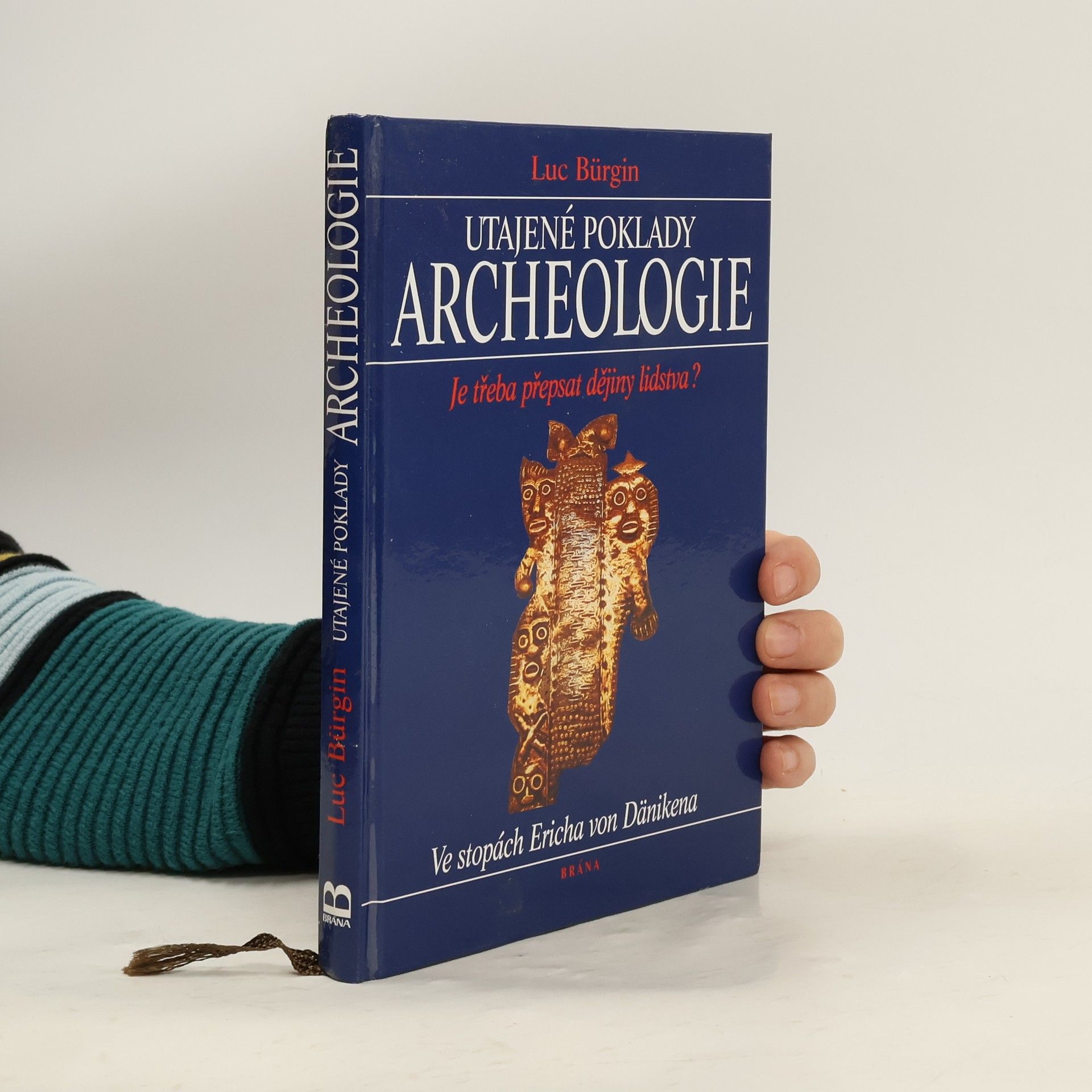 Luc Bürgin Utajené poklady archeologie. Je třeba přepsat dějiny lidstva? Ve stopách Ericha von Dänikena