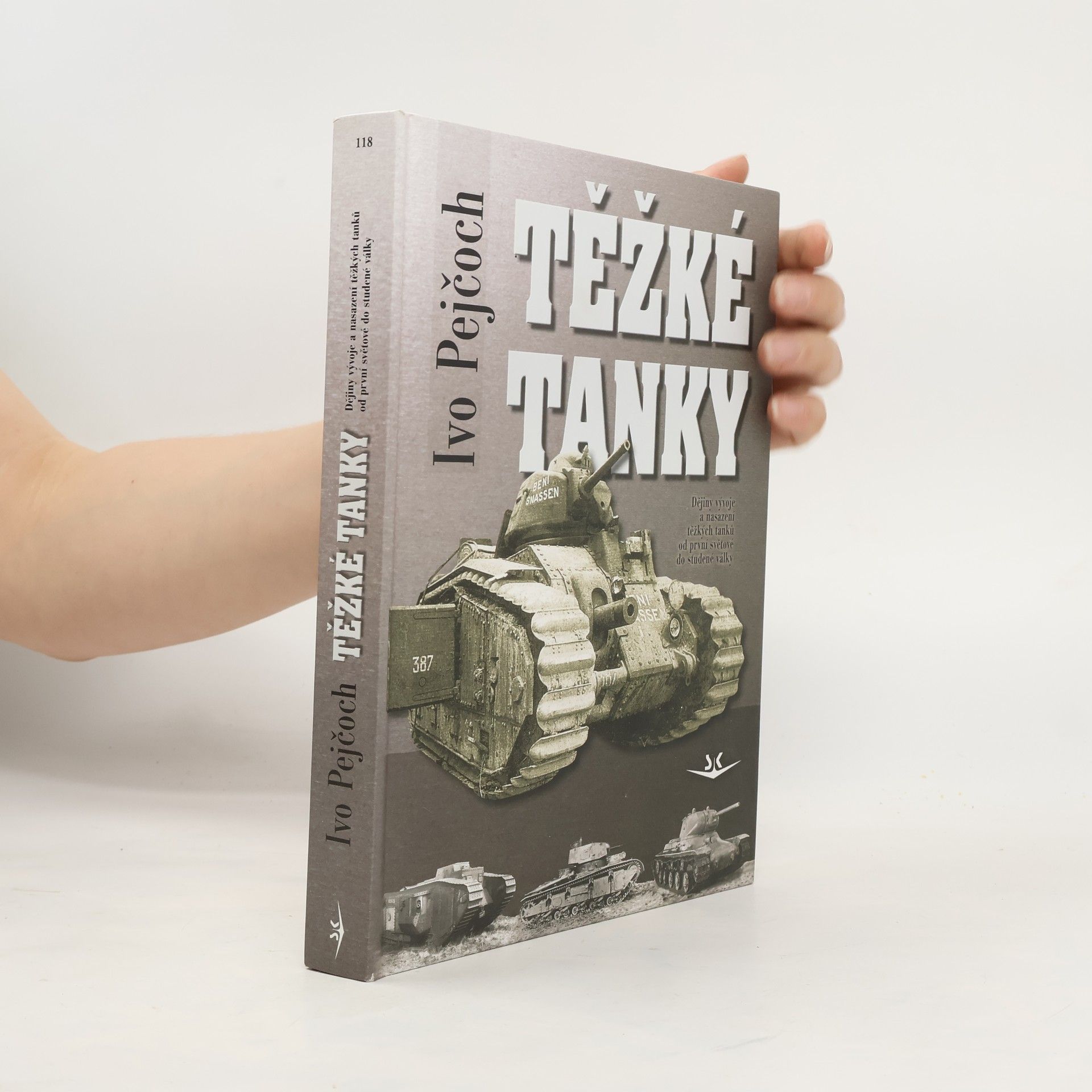 Ivo Pejčoch Těžké tanky - ocelová pěst : dějiny vývoje a nasazení těžkých tanků od první světové do studené války