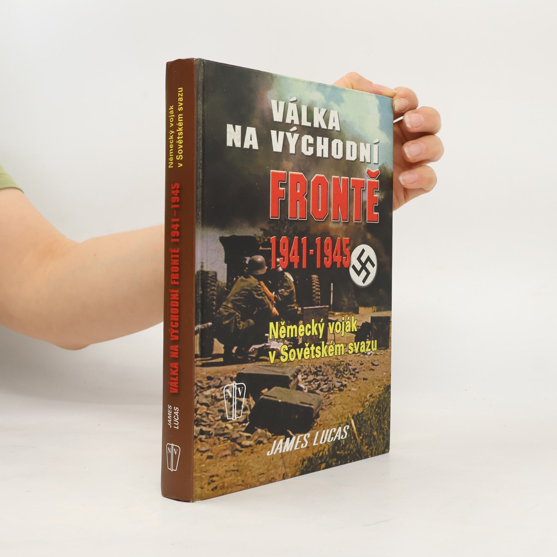 James Lucas Válka na východní frontě 1941-1945. Německý voják v Sovětském svazu