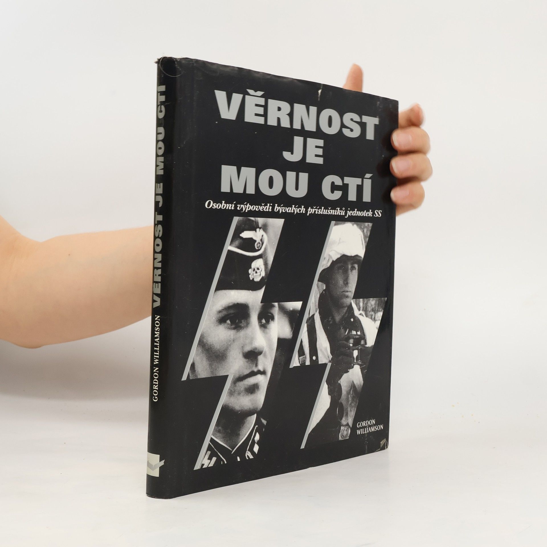 Gordon Williamson Věrnost je mou ctí : osobní výpovědi bývalých příslušníků jednotek SS
