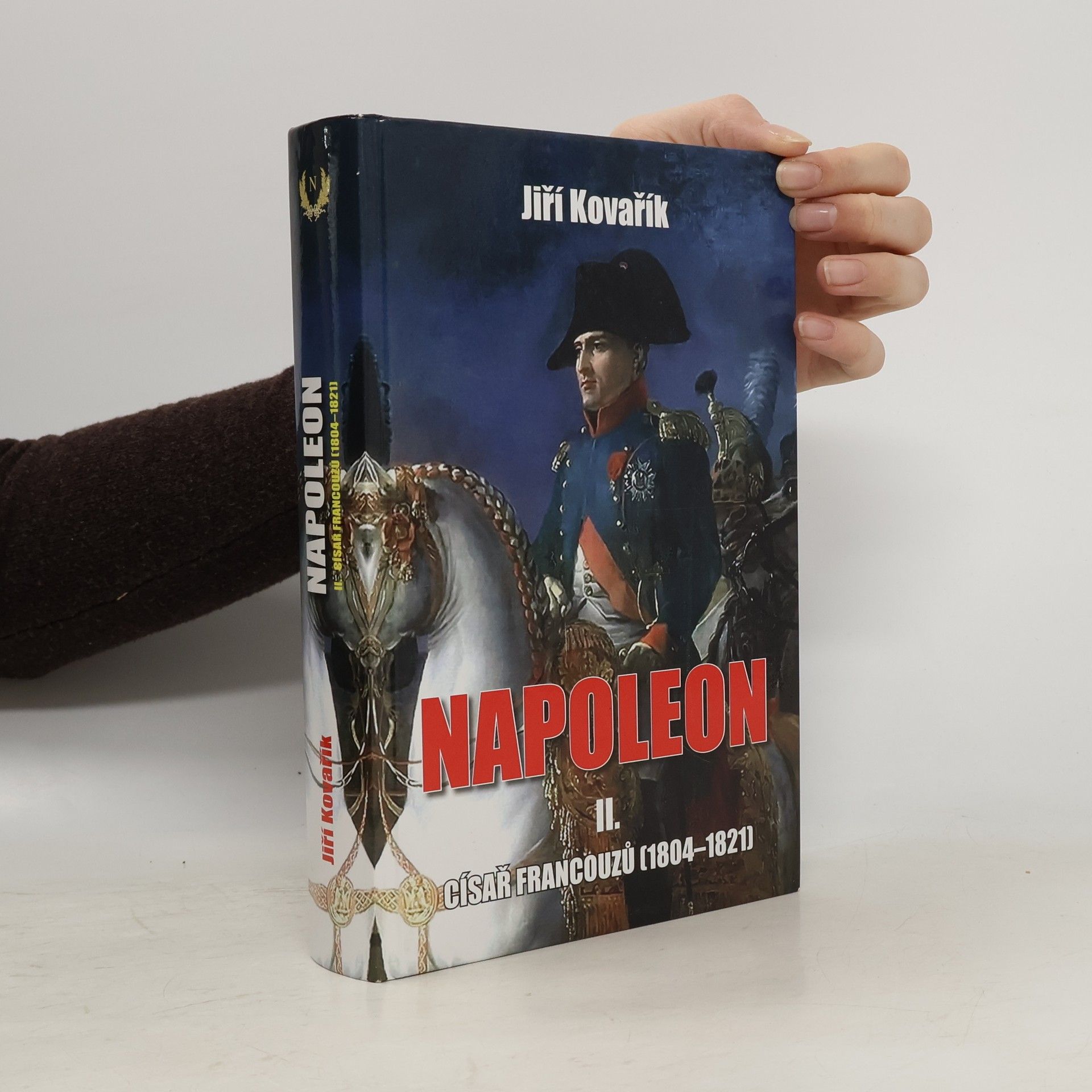 Jiří Kovařík Napoleon. II. část, Císař Francouzů (1804-1821)